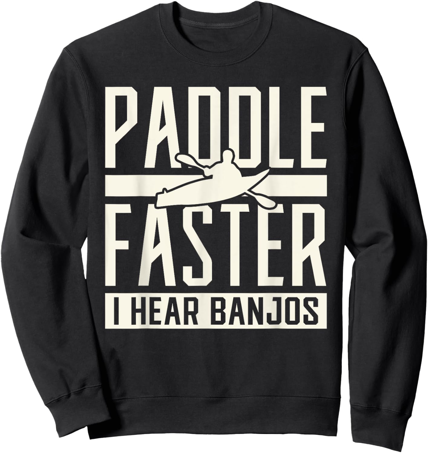 Paddle Faster I Hear Benjos Kayak Banjo Sweatshirt - Sweatshirt | Black