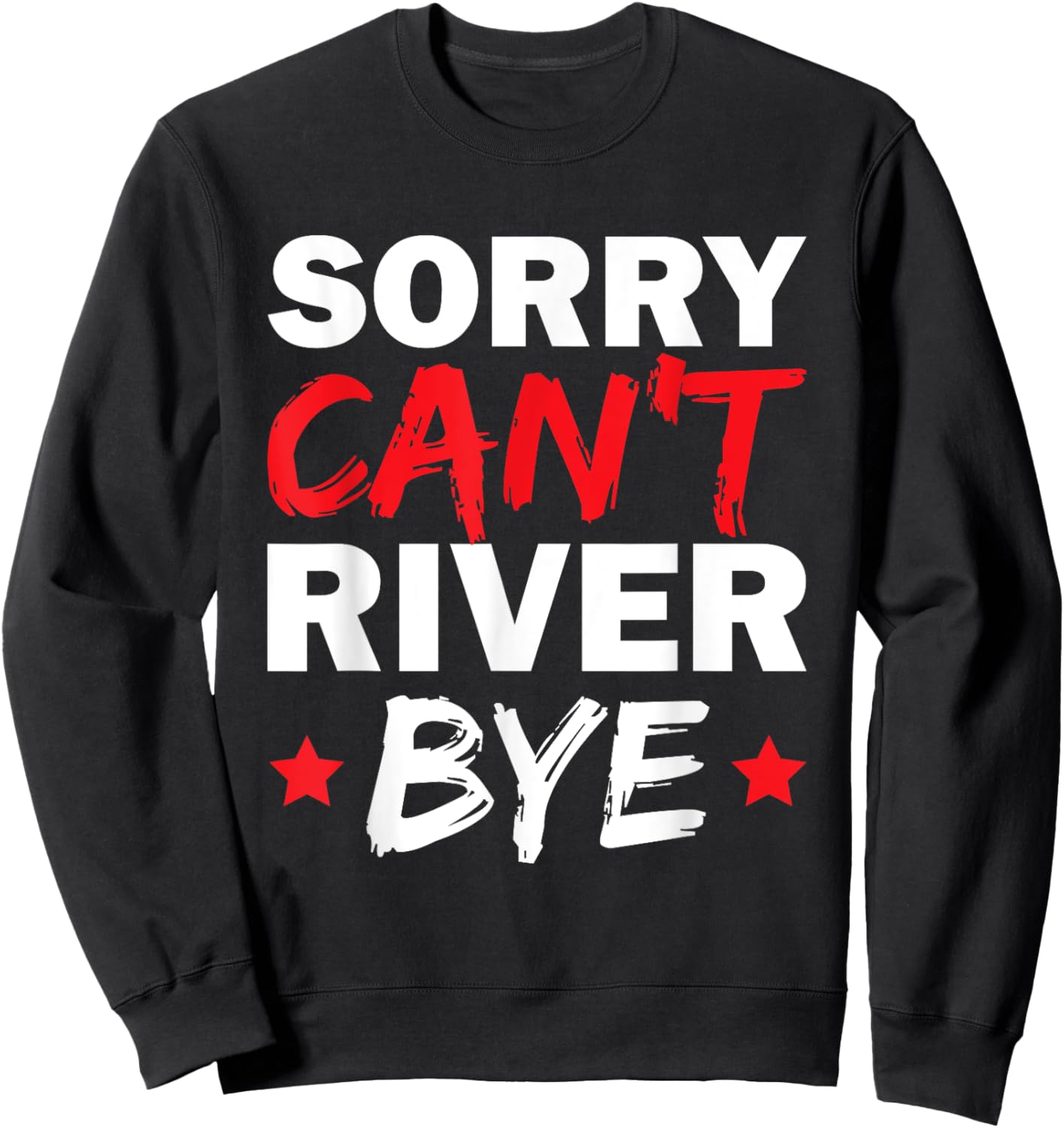 Sorry Can't River Bye Sweatshirt - Sweatshirt | Black