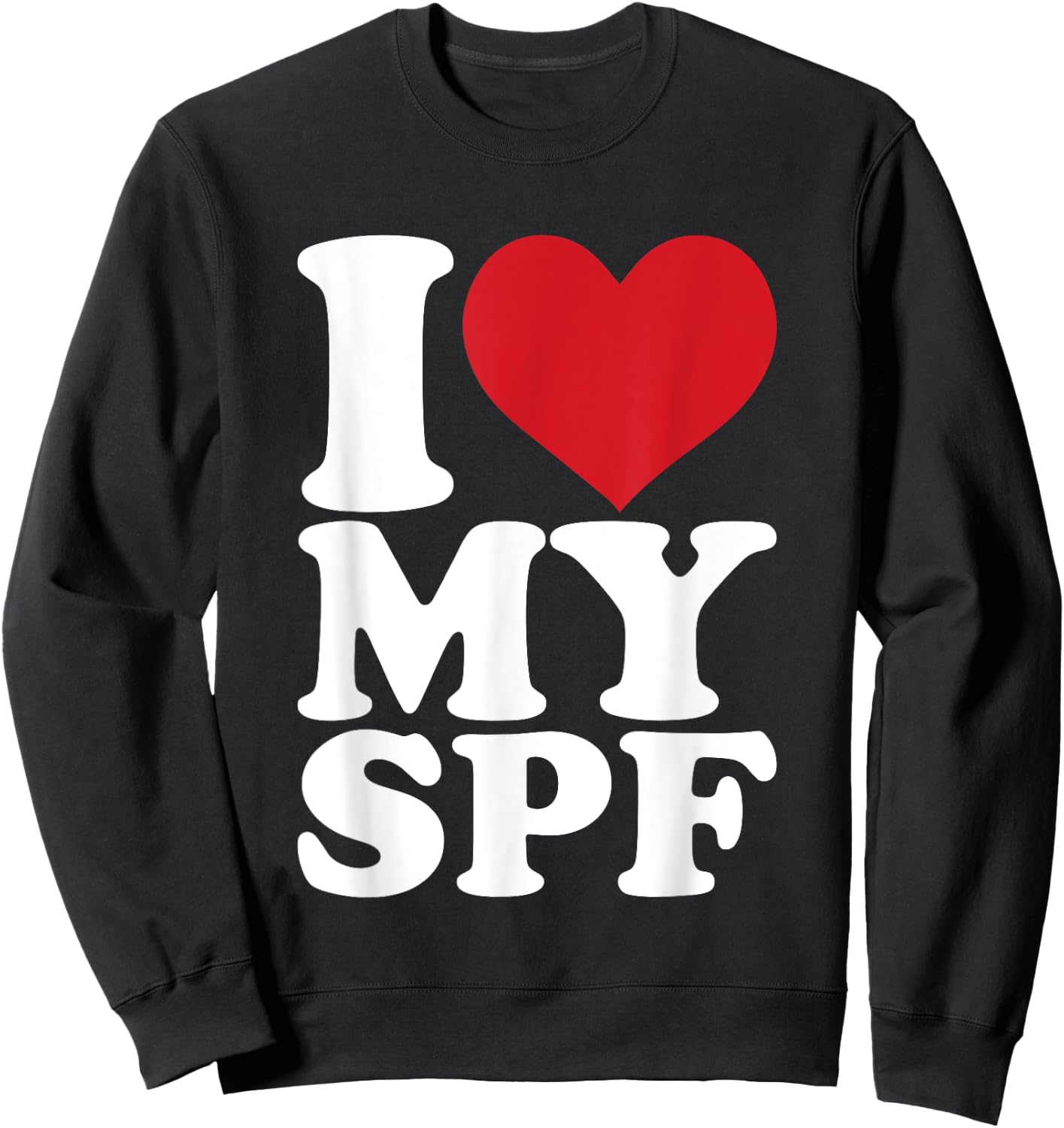 I Love My SPF Sunscreen Skincare Esthetician SPF Sweatshirt - Sweatshirt | Black