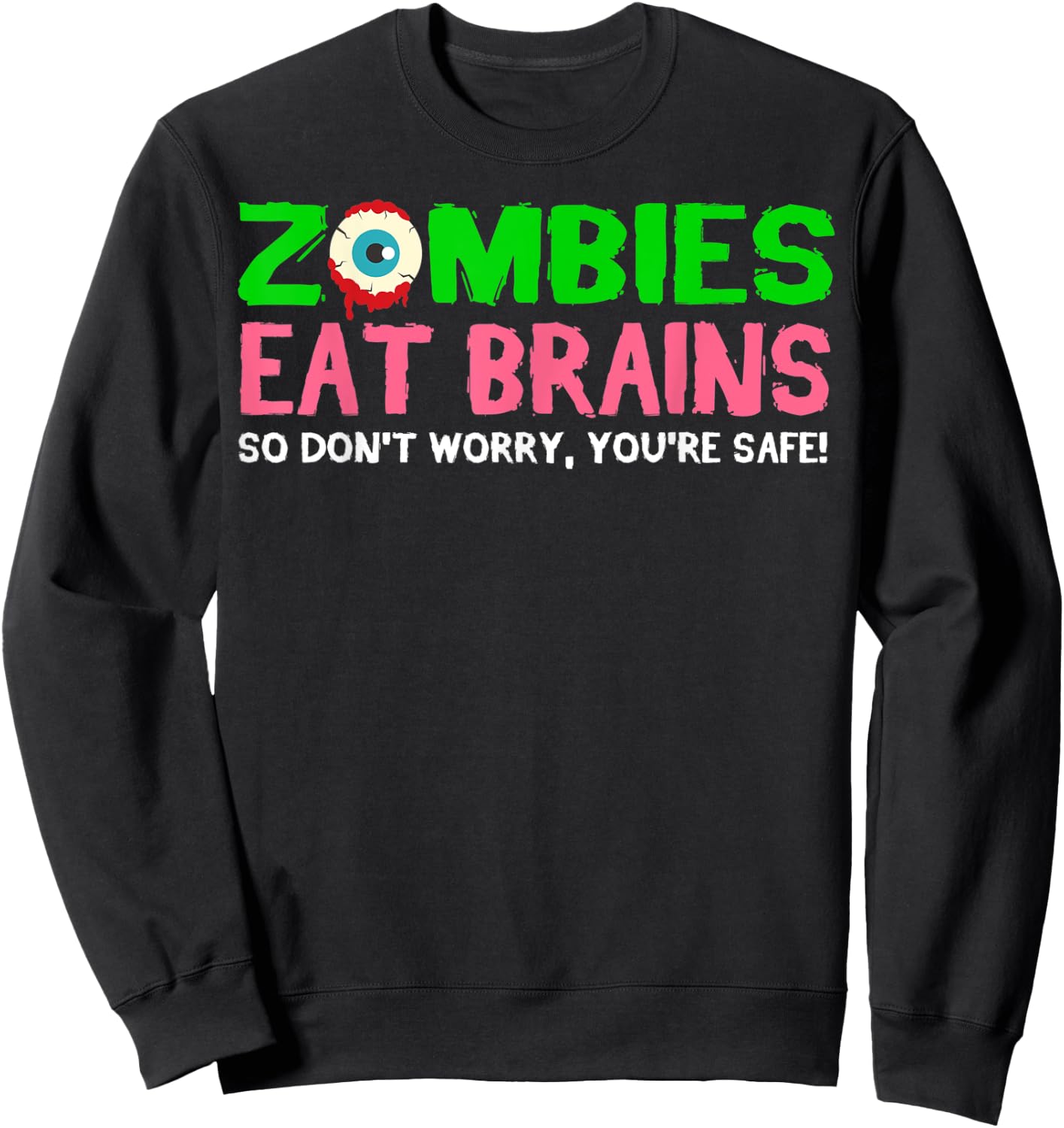 Zombies Eat Brains Don't Worry You're Safe Funny Halloween Sweatshirt - Sweatshirt | Black