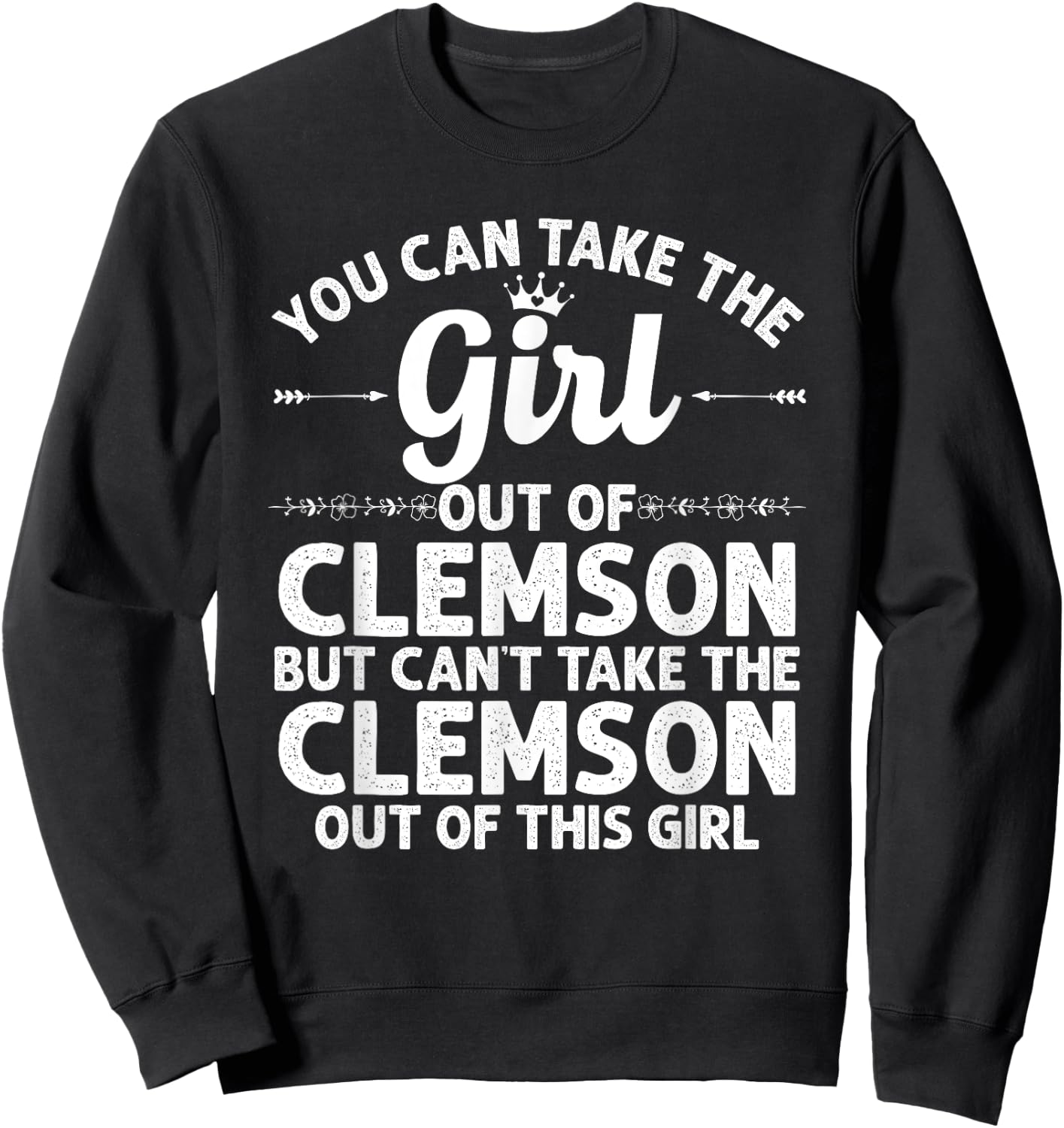 Girl Out of Clemson SC South Carolina Gift Funny Home Roots Sweatshirt - Sweatshirt | Black