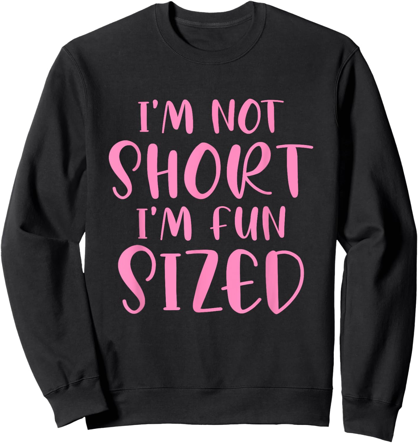 I'm Not Short I'm Fun Sized Funny Saying Quote Humour Sweatshirt - Sweatshirt | Black