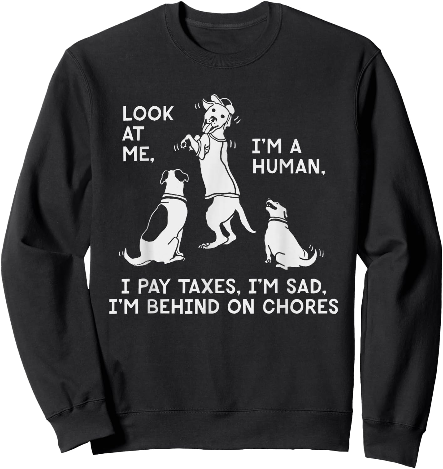 Dog Mocks Humans Funny Look At Me, I'm A Human Sweatshirt - Sweatshirt | Black