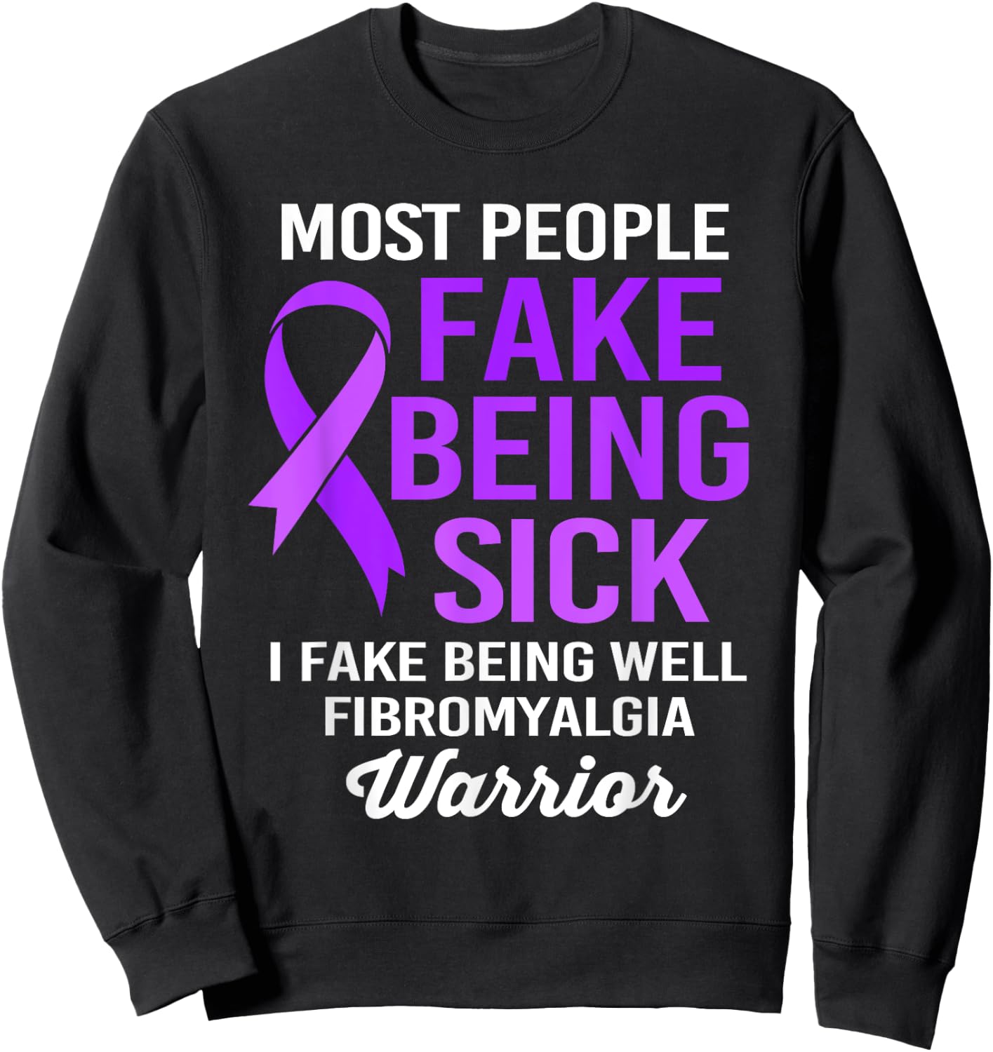 Most People Fake Being Sick I Fake Being Well Fibromyalgia Sweatshirt - Sweatshirt | Black