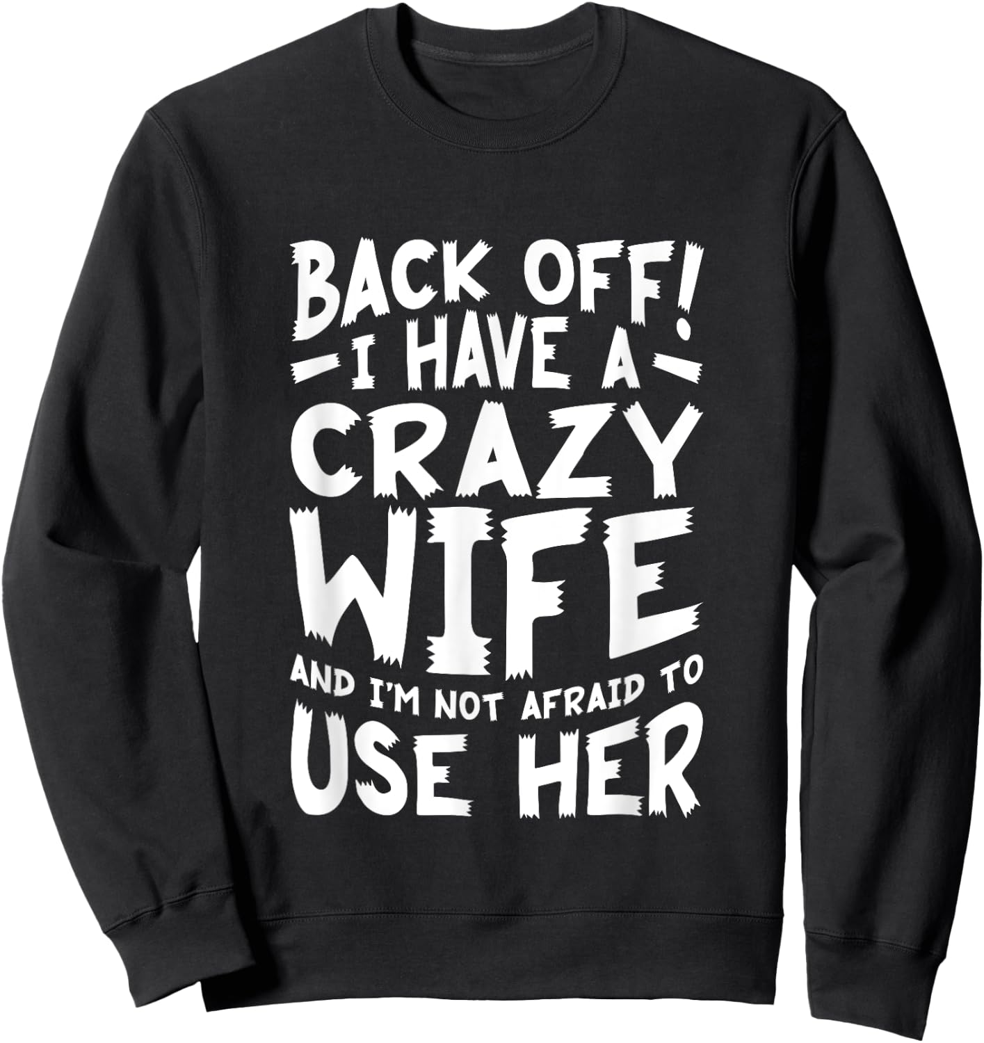 Back Off I Have A Crazy Wife And I'm Not Afraid To Use Her Sweatshirt - Sweatshirt | Black