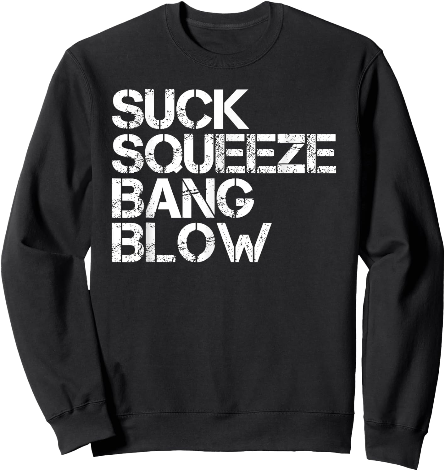 Suck Squeeze Bang Blow Funny Mechanic Car Piston Engine Gift Sweatshirt - Sweatshirt | Black