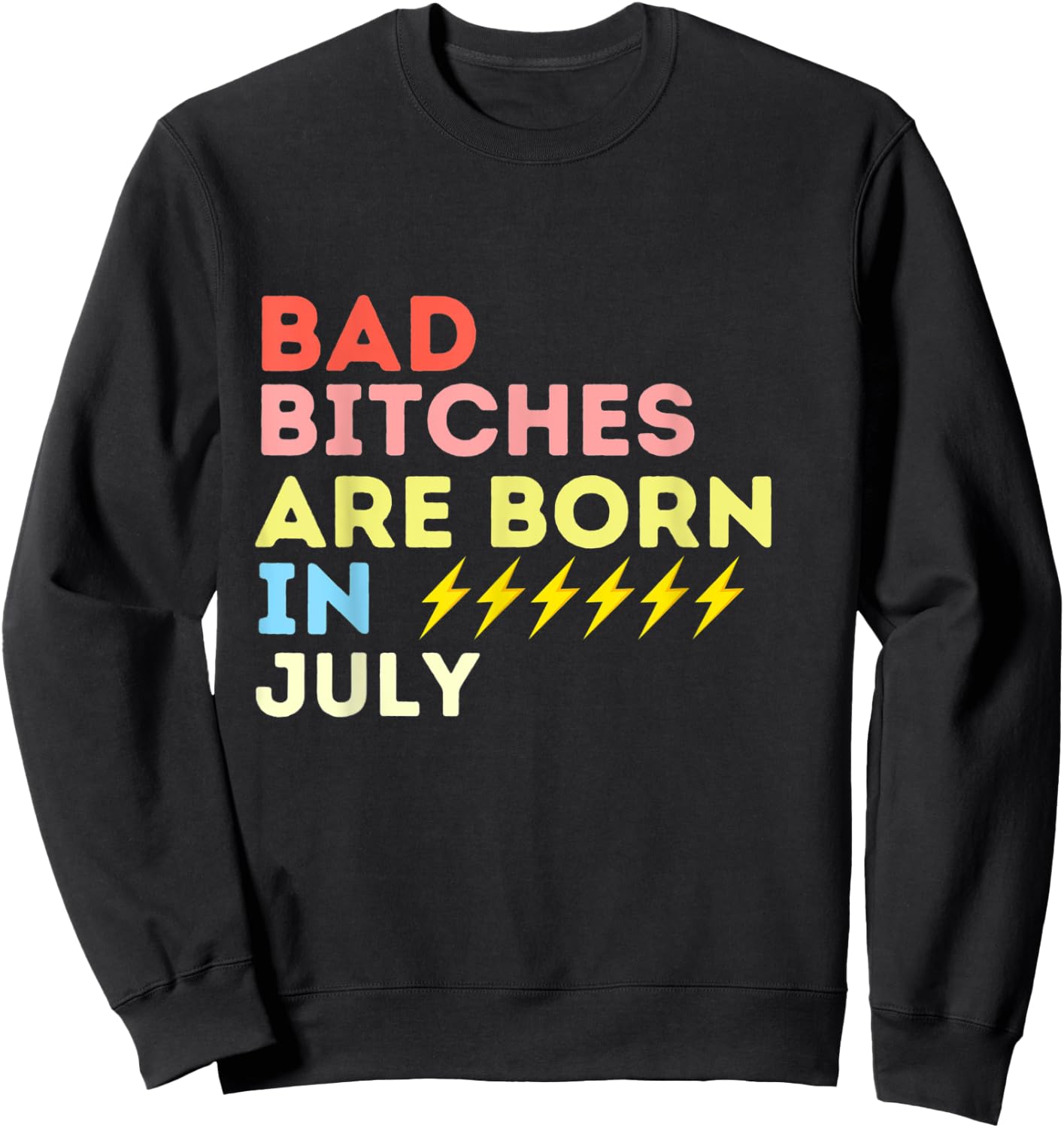 Bad Bitches Are Born In July Birthday Gift Sweatshirt - Sweatshirt | Black