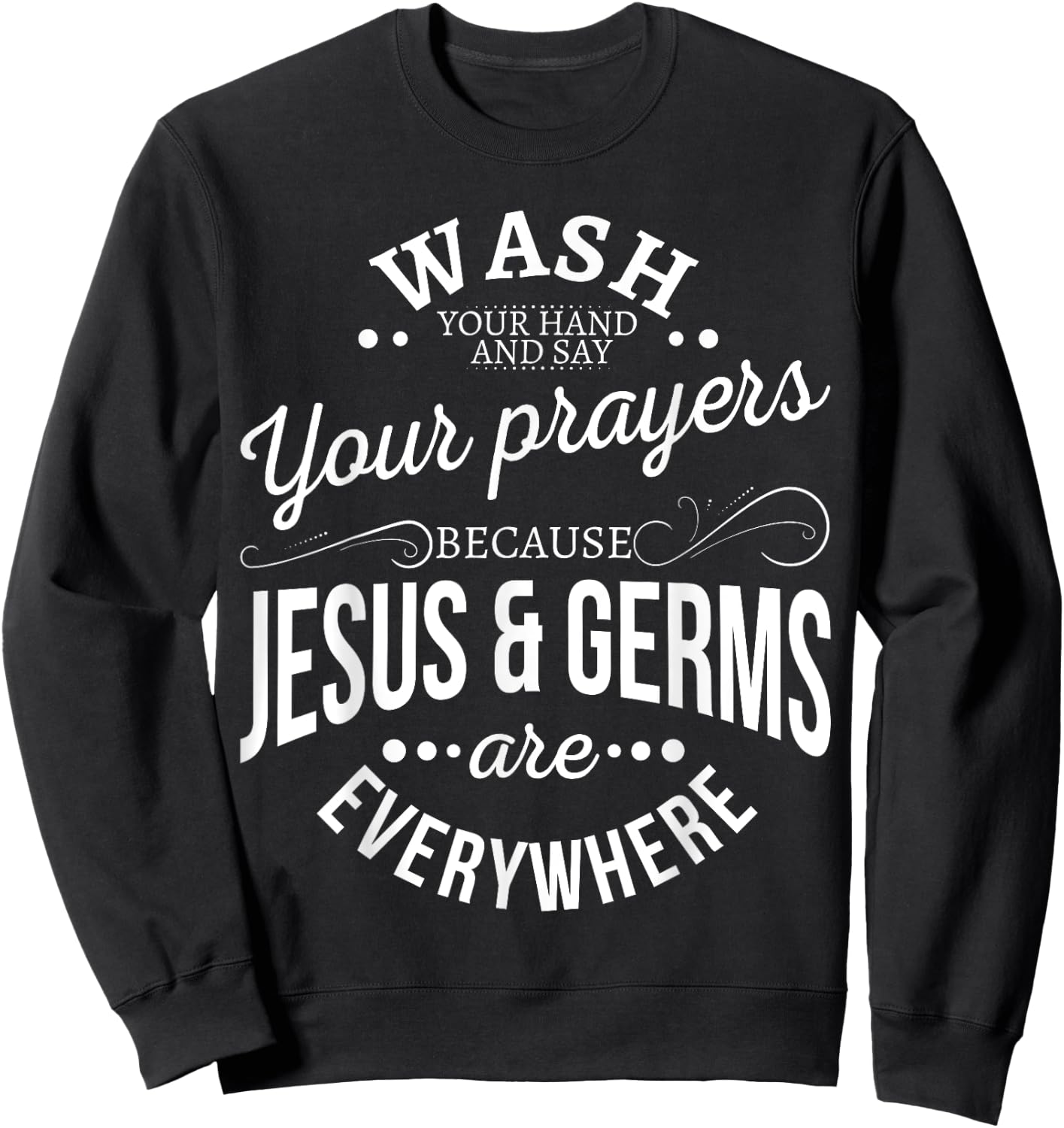 Wash your hands and say your prayers because Jesus and Germs Sweatshirt - Sweatshirt | Black