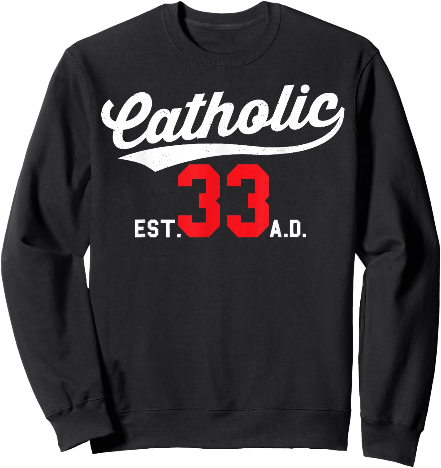 Catholic Since 33 AD Crucifix Jesus Eucharist Mass Gift Sweatshirt - Sweatshirt | Black