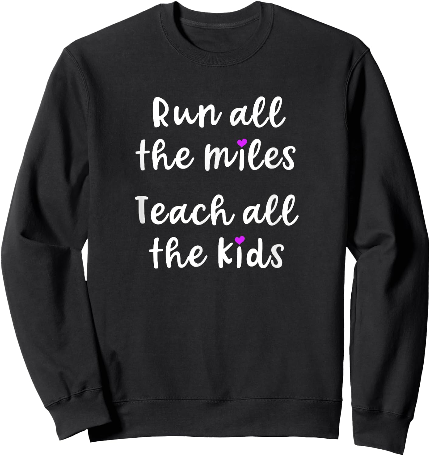 Teacher Runner Gift Funny Running Quote Run All The Miles Men Women Sweatshirt - Sweatshirt | Black