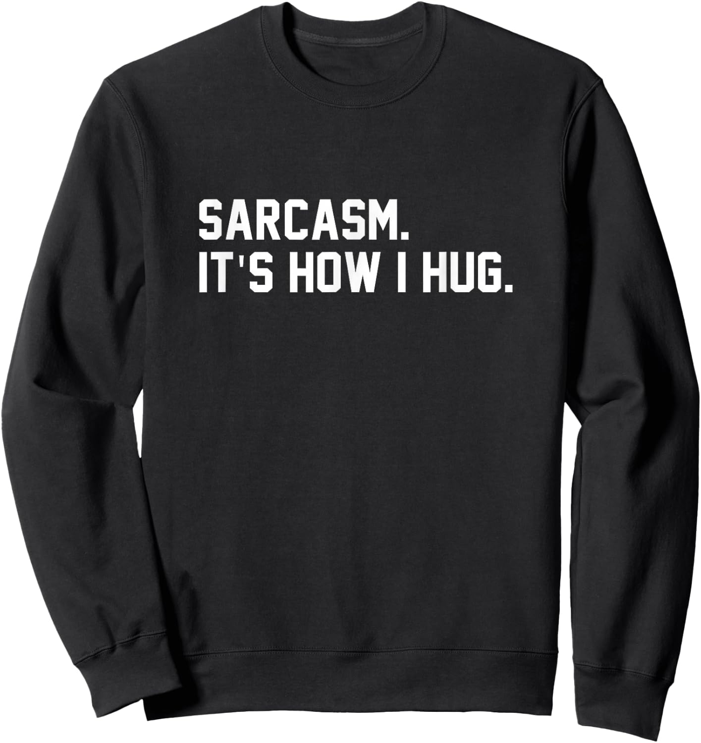 Sarcasm It Is How I Hug Sarcastic Quote Sweatshirt - Sweatshirt | Black
