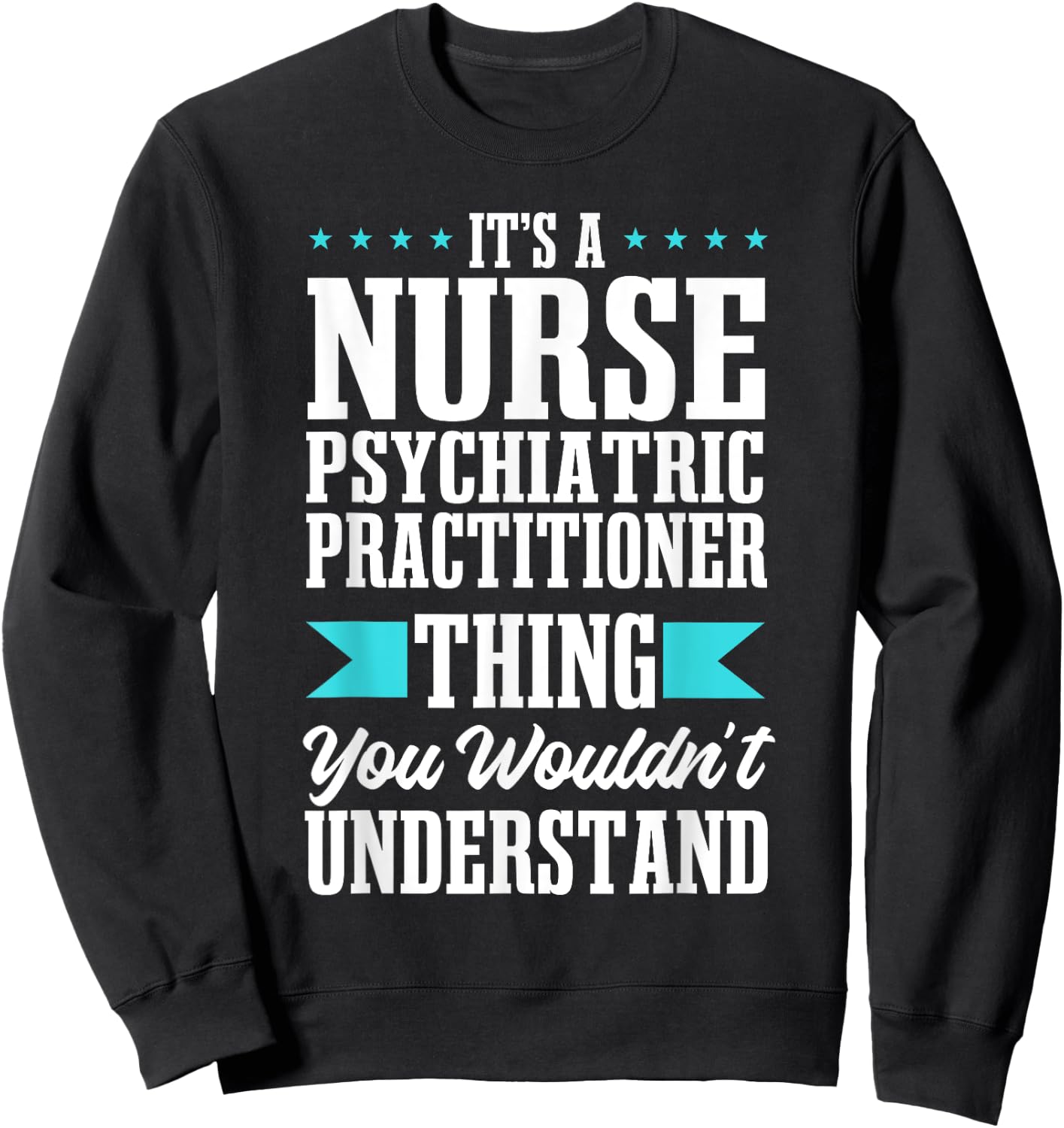 Psychiatric Nurse Practitioner PMH Psych Mental Health RN Sweatshirt - Sweatshirt | Black