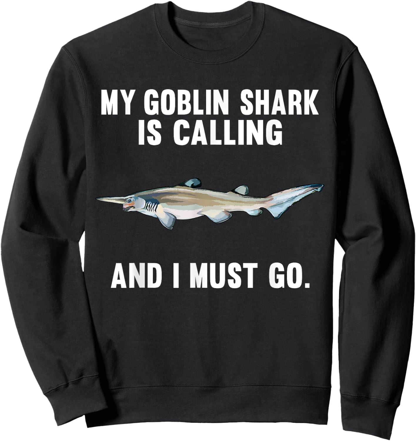 Funny My Goblin Shark Is Calling And i Must Go Sweatshirt - Sweatshirt | Black