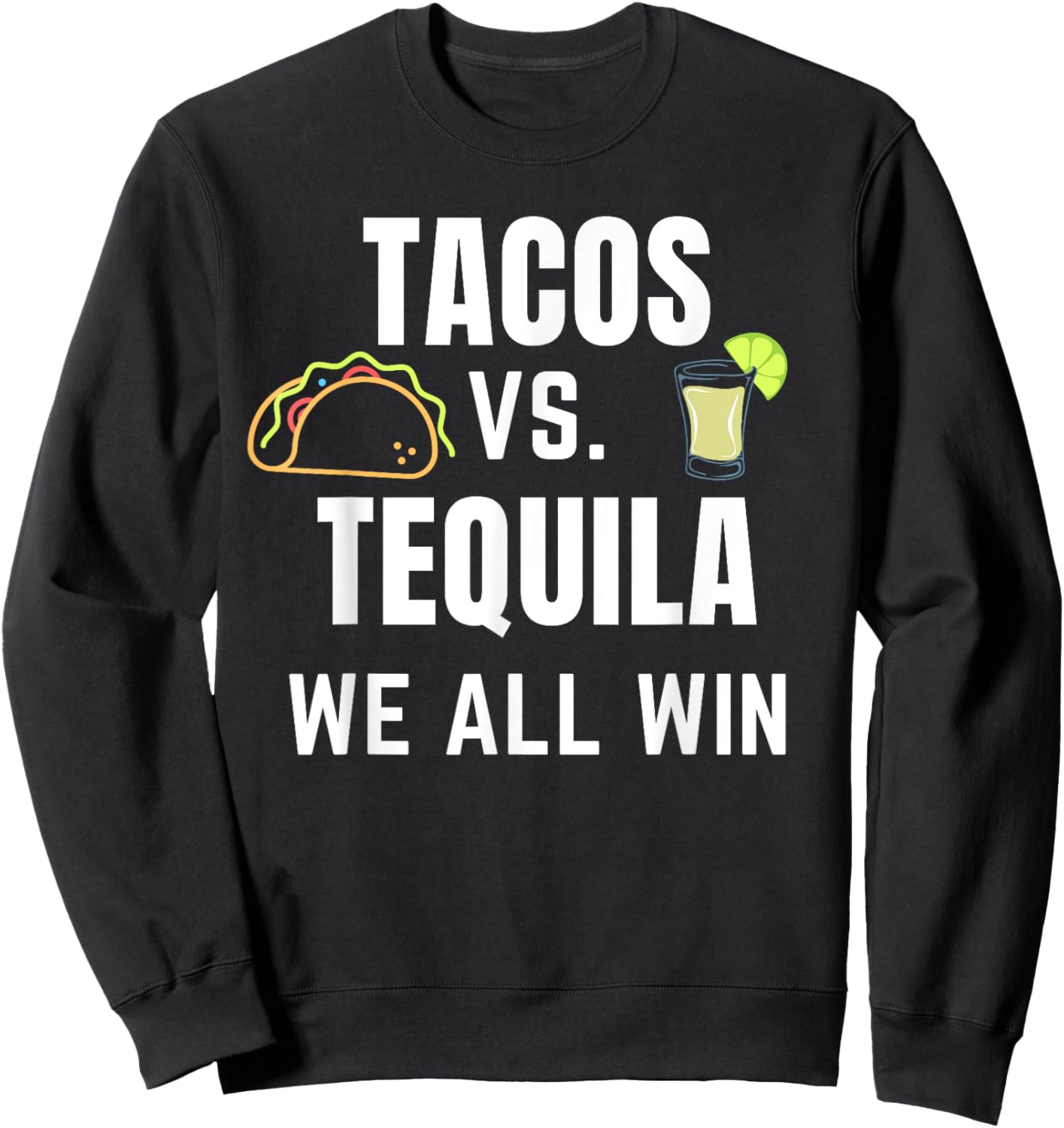Tacos vs Tequila We All Win Taco Tuesday or Cinco De Mayo Sweatshirt - Sweatshirt | Black