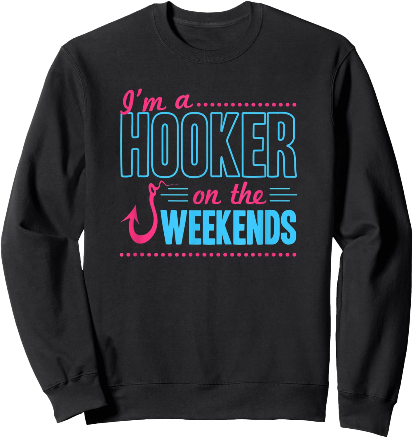 I'm A Hooker On The Weekends Funny Bass Fishing Dad Joke Pun Sweatshirt - Sweatshirt | Black