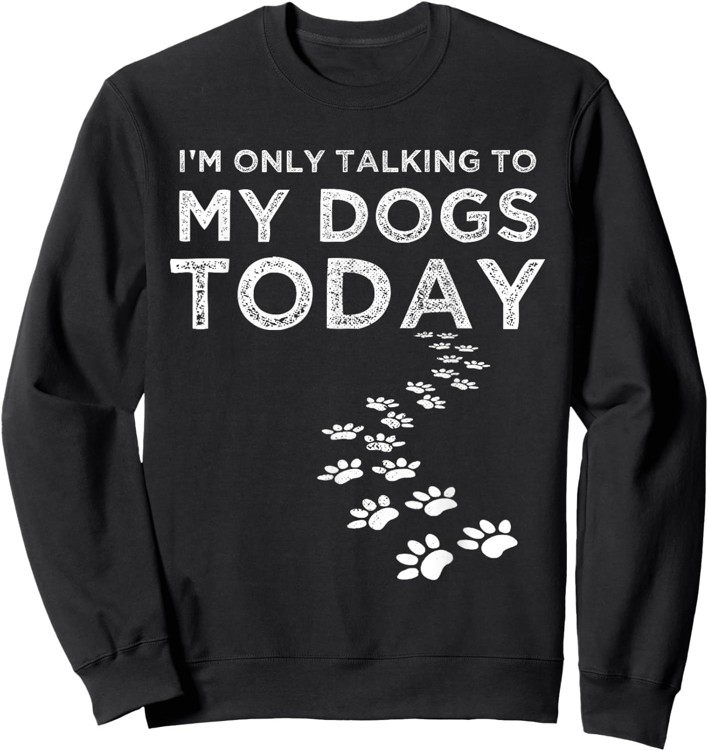 I'm Only Talking To My Dogs Today Funny Dog Lover Gifts Women Sweatshirt - Sweatshirt | Black