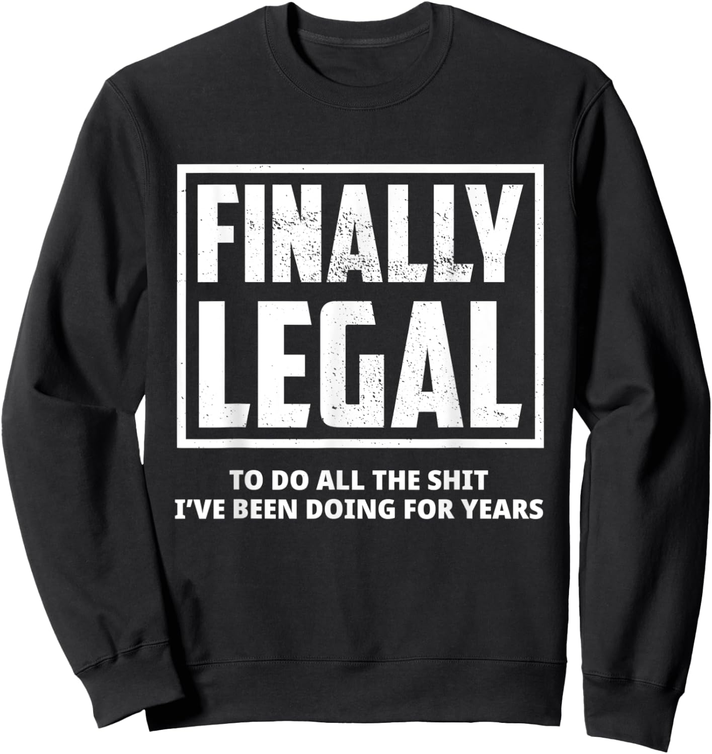 Funny 21st Birthday Finally Legal To Do All The Shit Gift Sweatshirt - Sweatshirt | Black