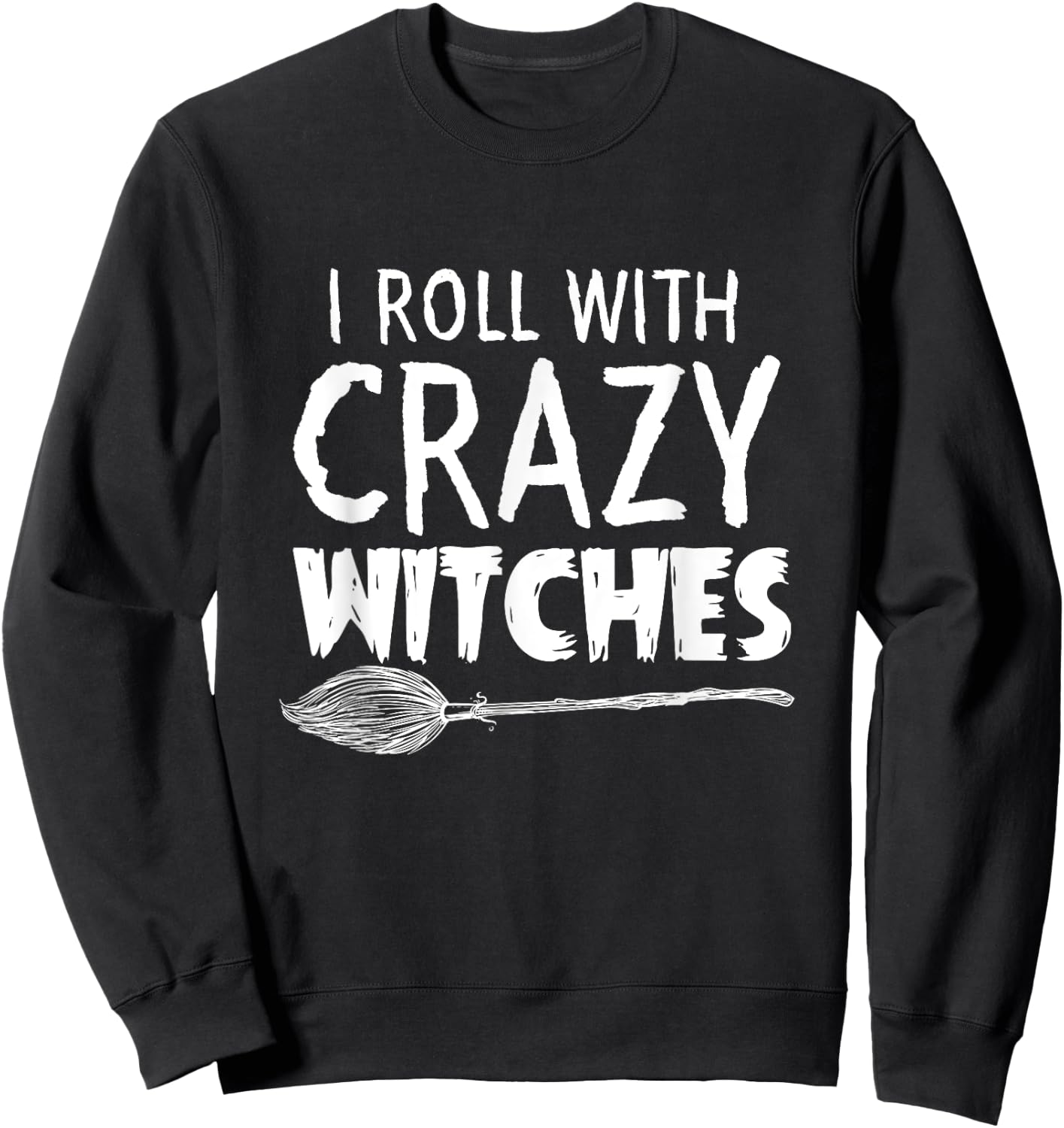 I Roll With Crazy Witches Halloween Sweatshirt - Sweatshirt | Black