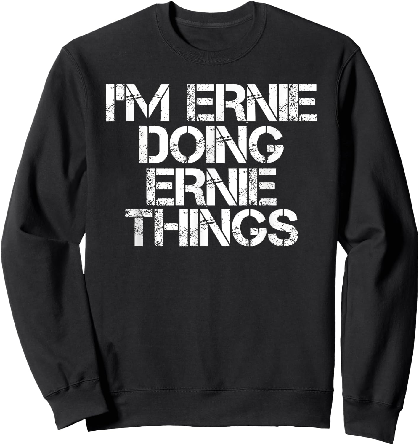 I'M ERNIE DOING ERNIE THINGS Funny Birthday Name Gift Sweatshirt - Sweatshirt | Black