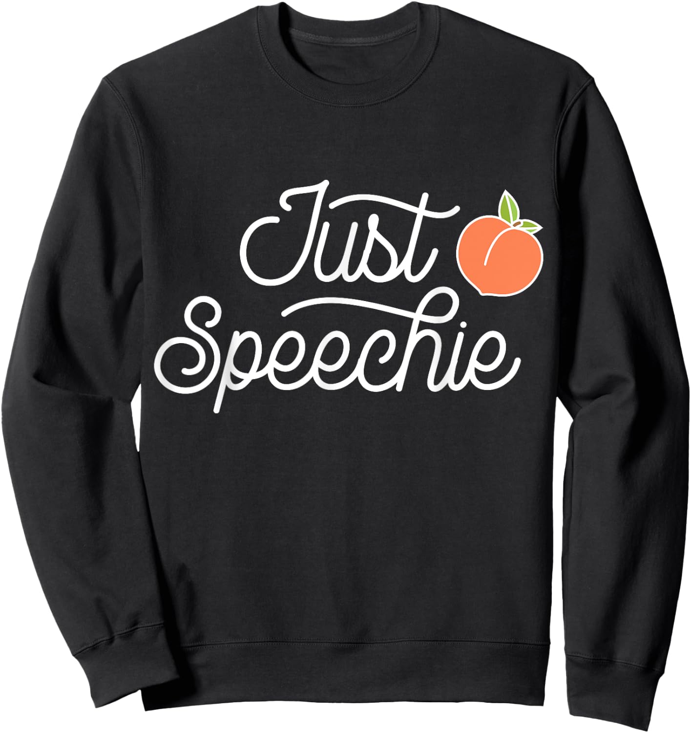 Just Speechie Therapy SLP Gift Speech Therapy Pathologist Sweatshirt - Sweatshirt | Black