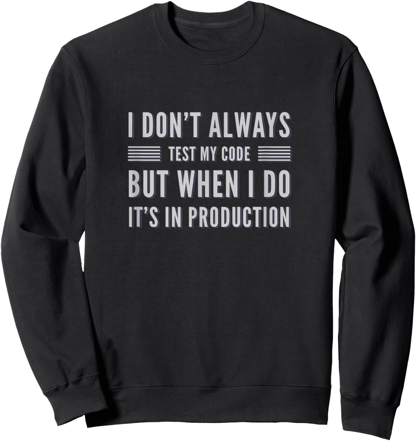 I Don't Always Test My Code But When I Do It's In Production Sweatshirt - Sweatshirt | Black