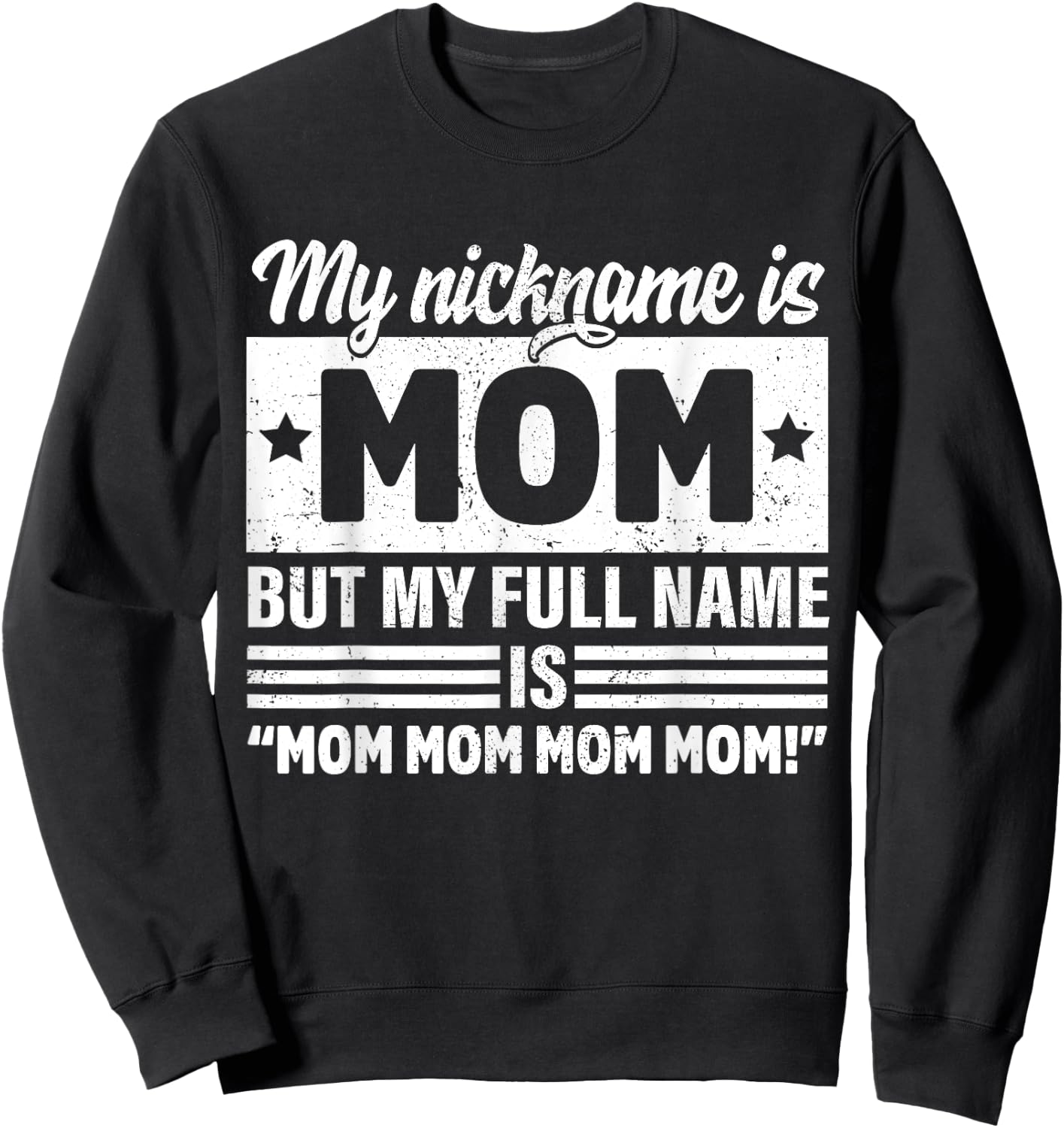 My Nickname Is Mom But My Full name Is Mom Mother's day Sweatshirt - Sweatshirt | Black