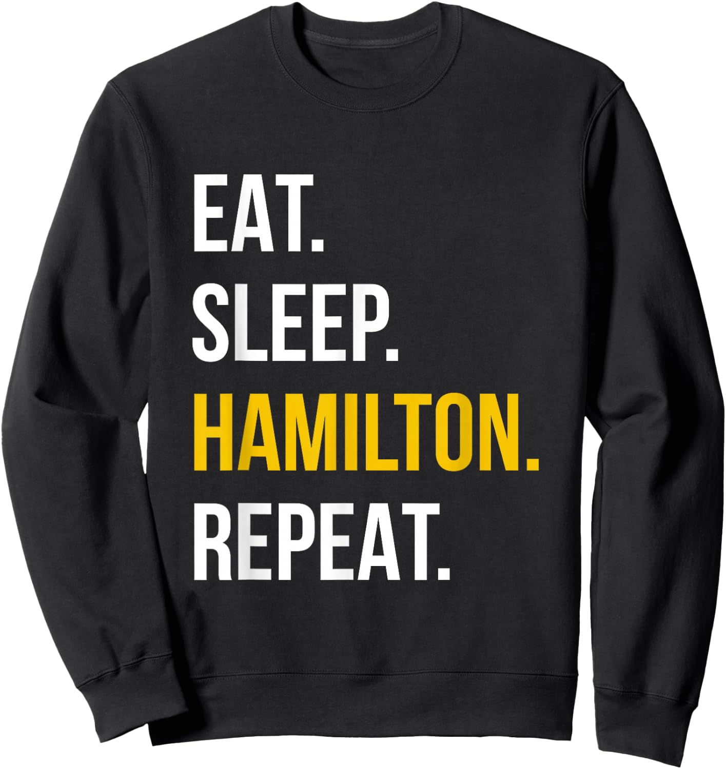Eat Sleep Hamilton Repeat - Funny Gift Hamilton Lovers Sweatshirt - Sweatshirt | Black