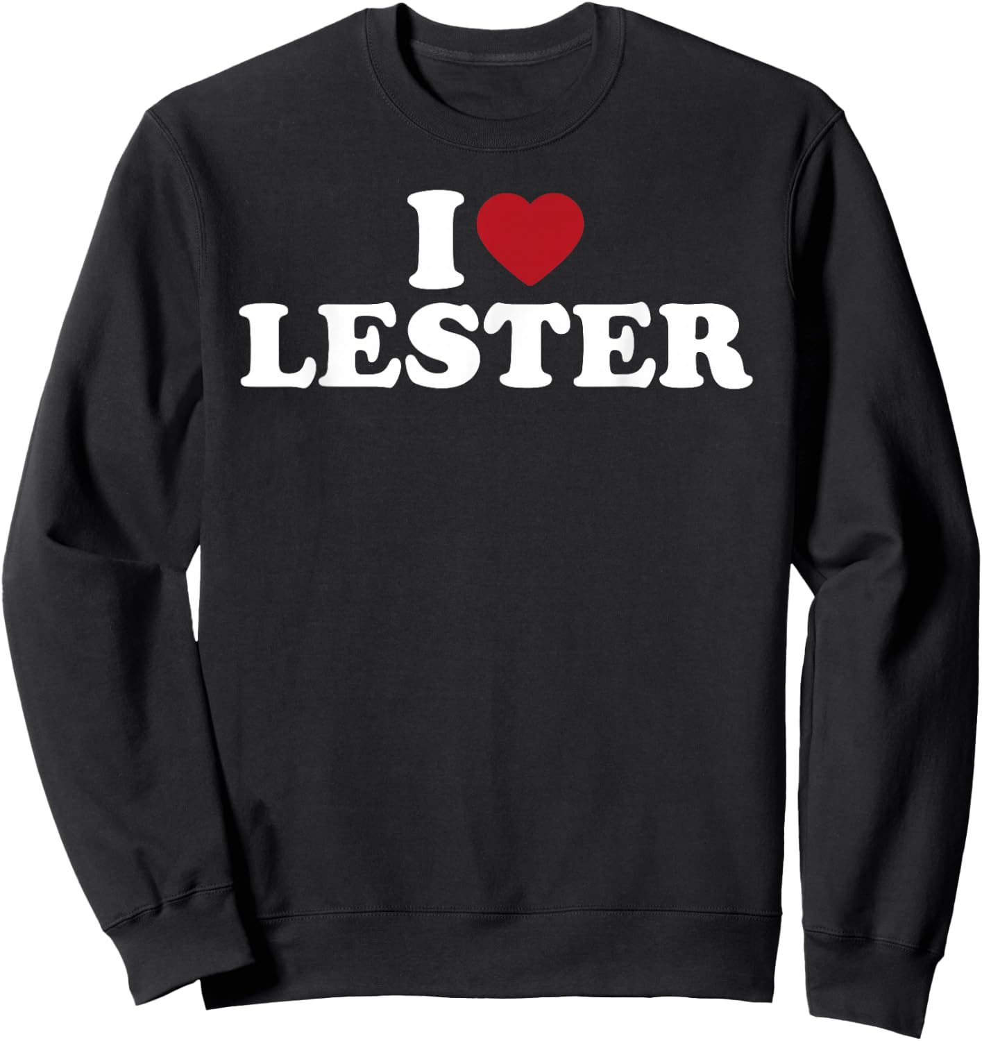 I Love Lester Funny Romantic Name Pride Sweatshirt - Sweatshirt | Black