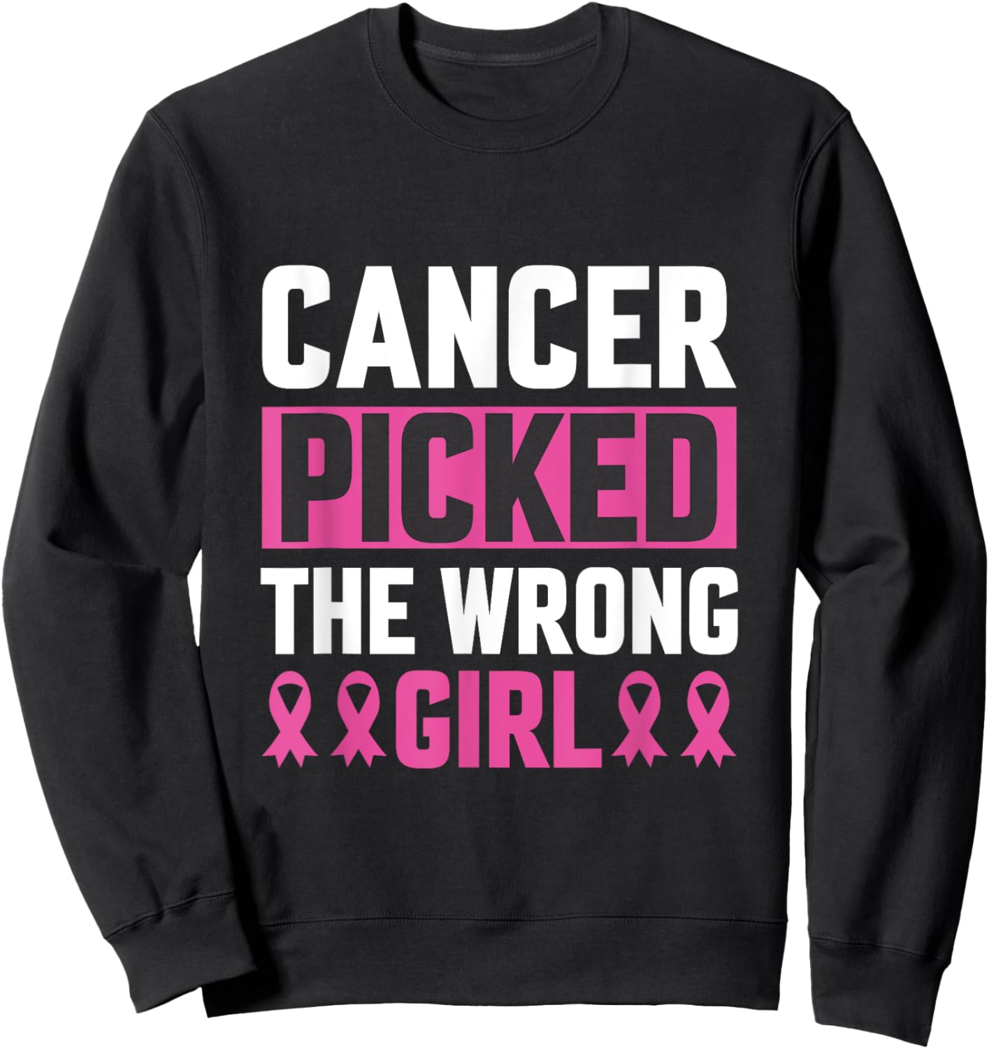 Breast Cancer Picked The Wrong Girl Sweatshirt - Sweatshirt | Black