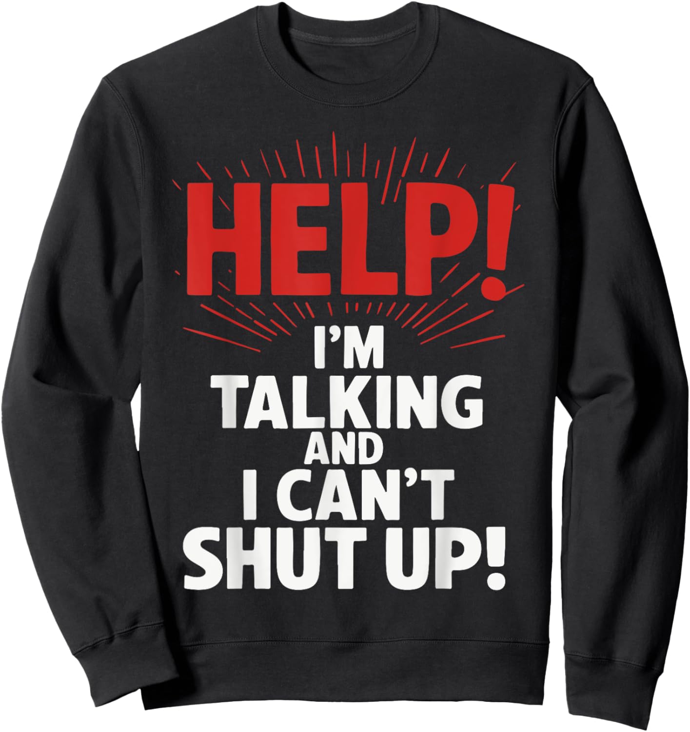 Help I'm Talking And I Can't Shut Up Sweatshirt - Sweatshirt | Black