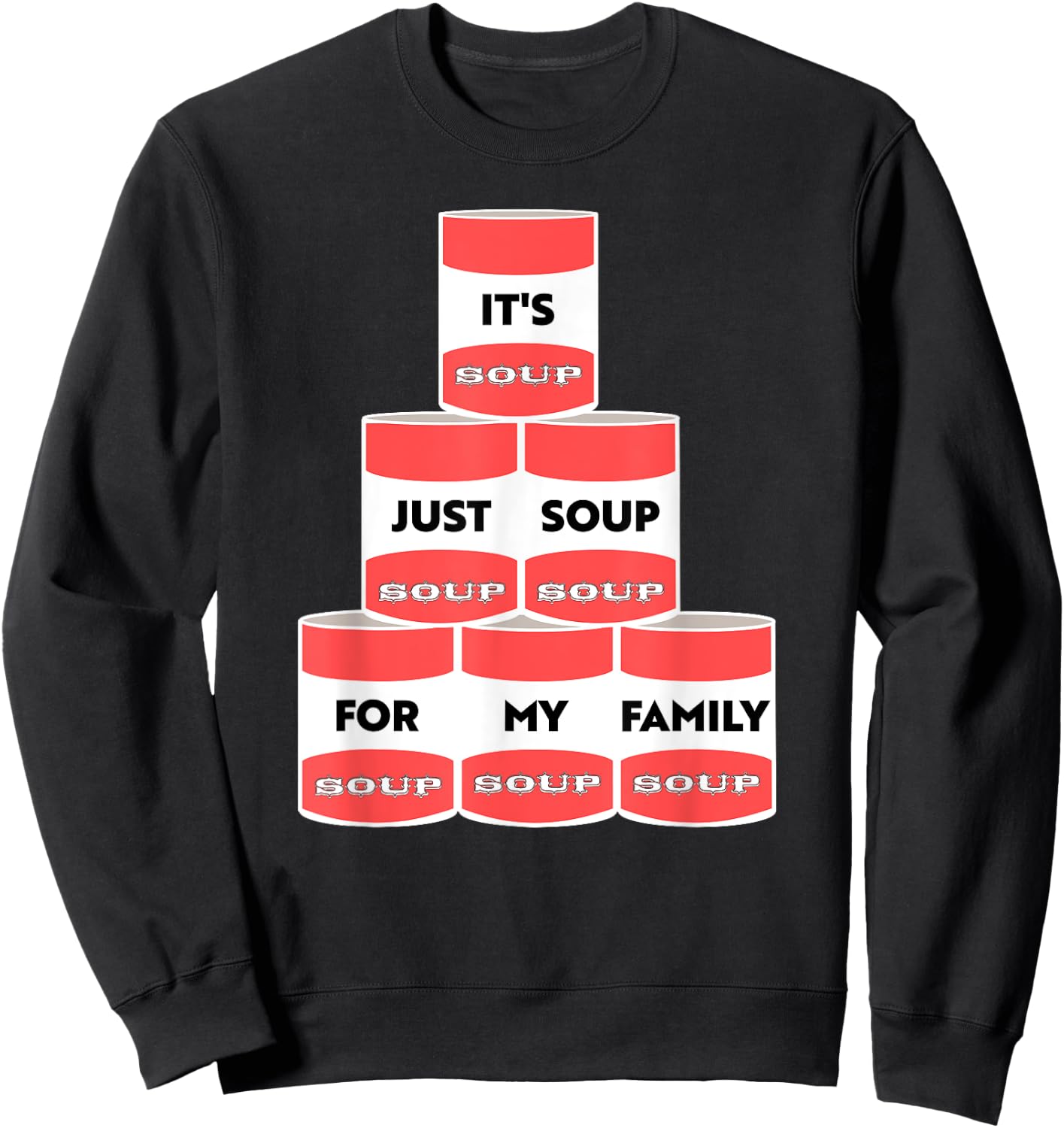It's Just Soup For My Family Trump Protester Cans Sweatshirt - Sweatshirt | Black
