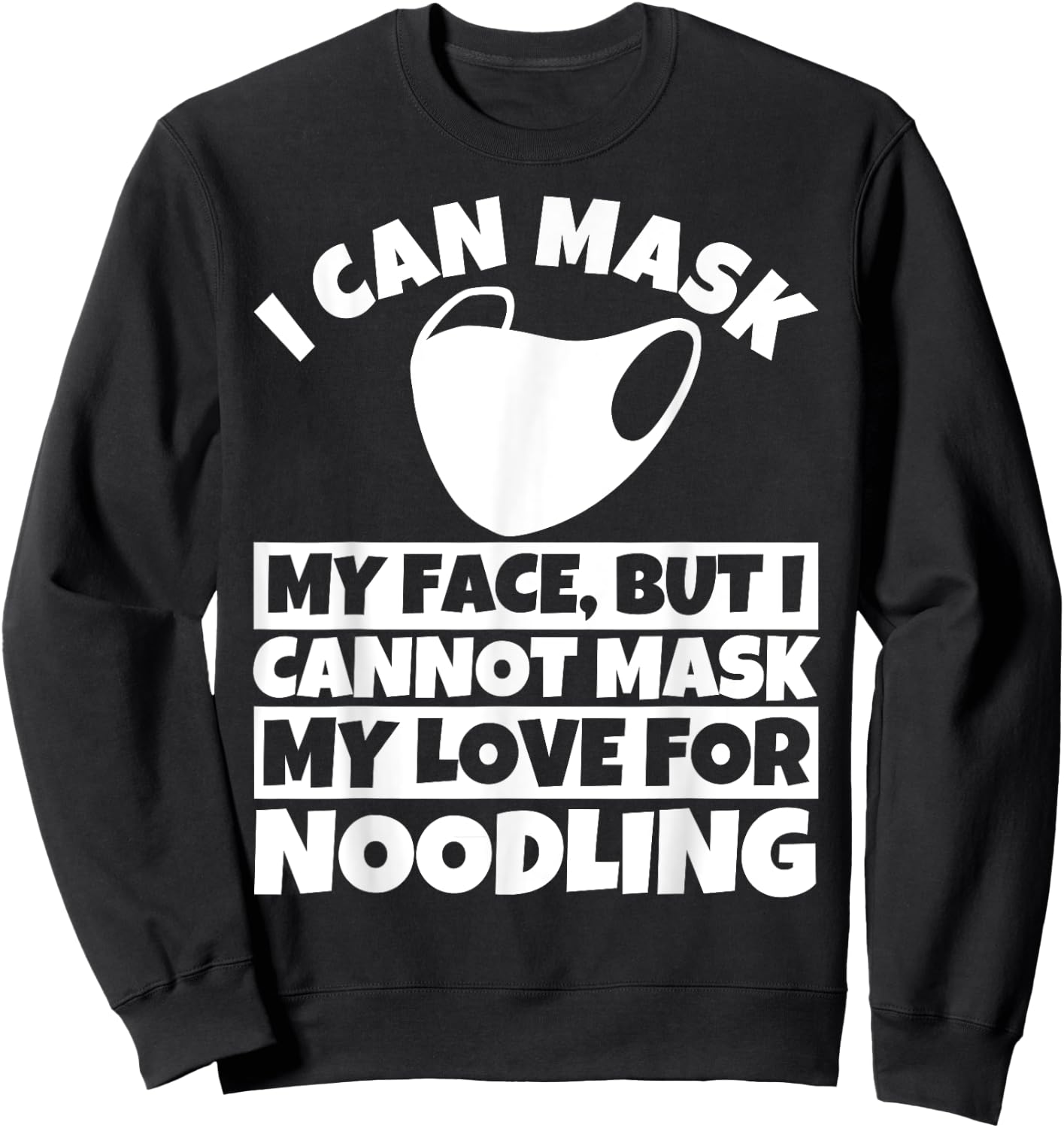 I cannot mask my love for Noodling Sweatshirt - Sweatshirt | Black