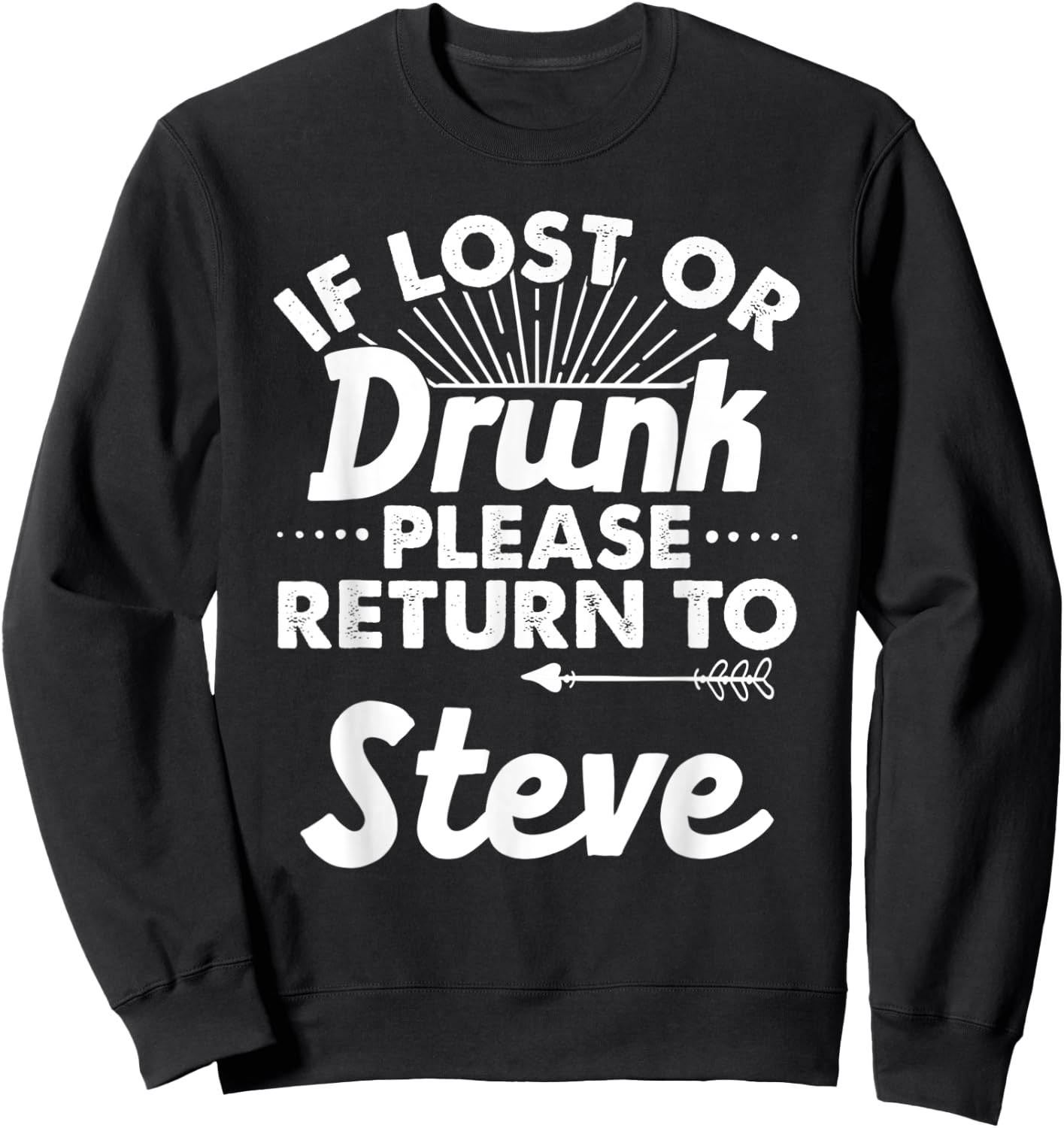 If Lost Or Drunk Please Return To STEVE Gift Name Men Sweatshirt - Sweatshirt | Black
