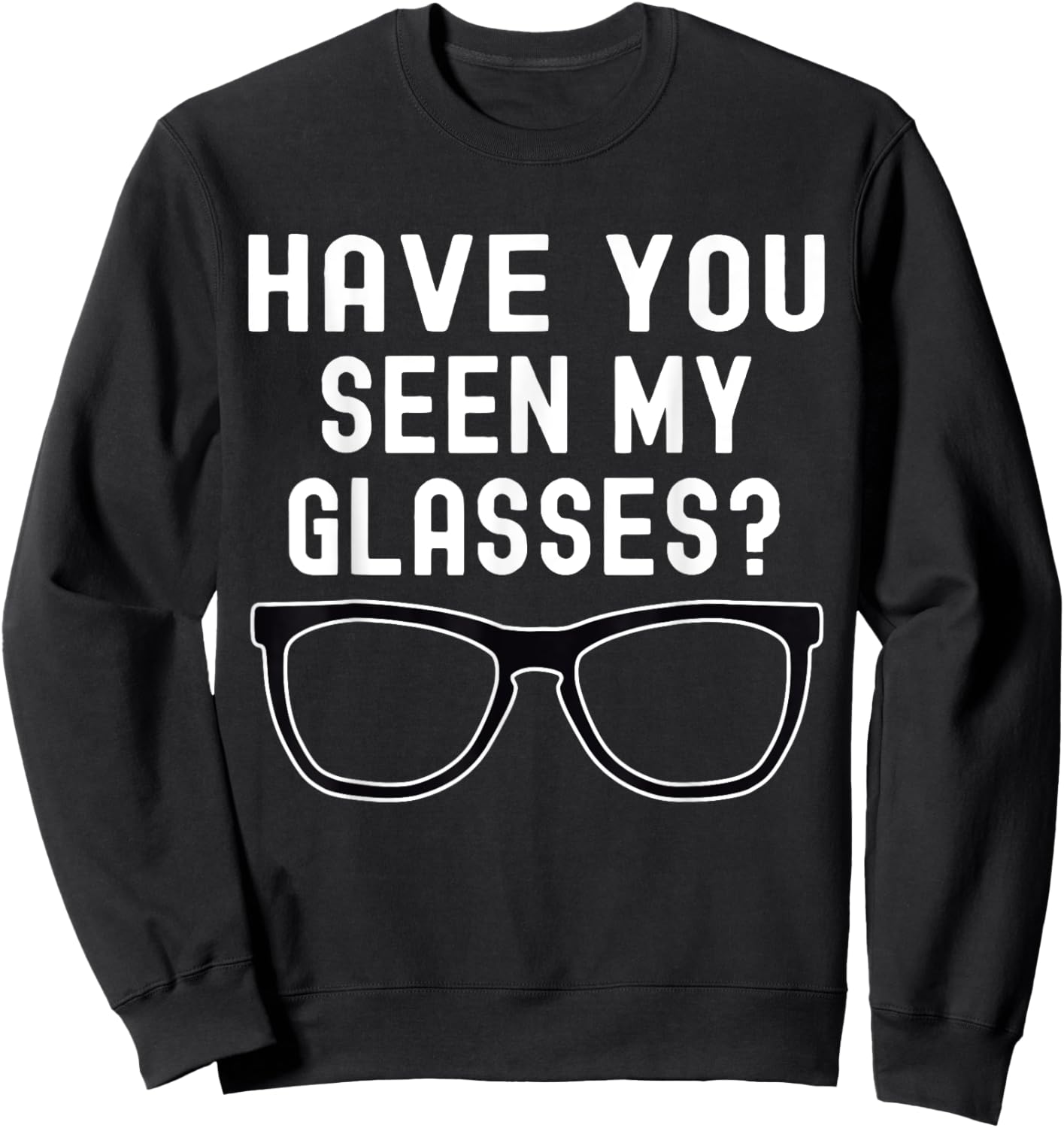 Have You Seen My Glasses? Lost Glasses Humor Sweatshirt - Sweatshirt | Black