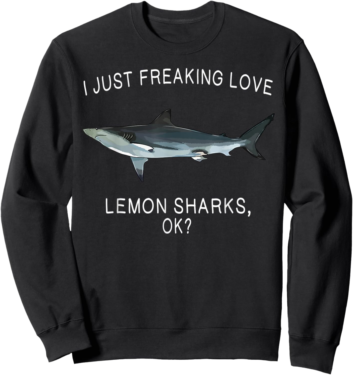 Funny I Just Freaking Love Lemon Shark Ok? Shark Sweatshirt - Sweatshirt | Black