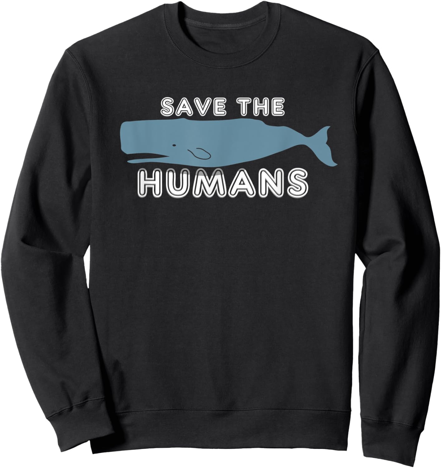 Save The Humans Environment Whale Earth Day Irony Gift Sweatshirt - Sweatshirt | Black