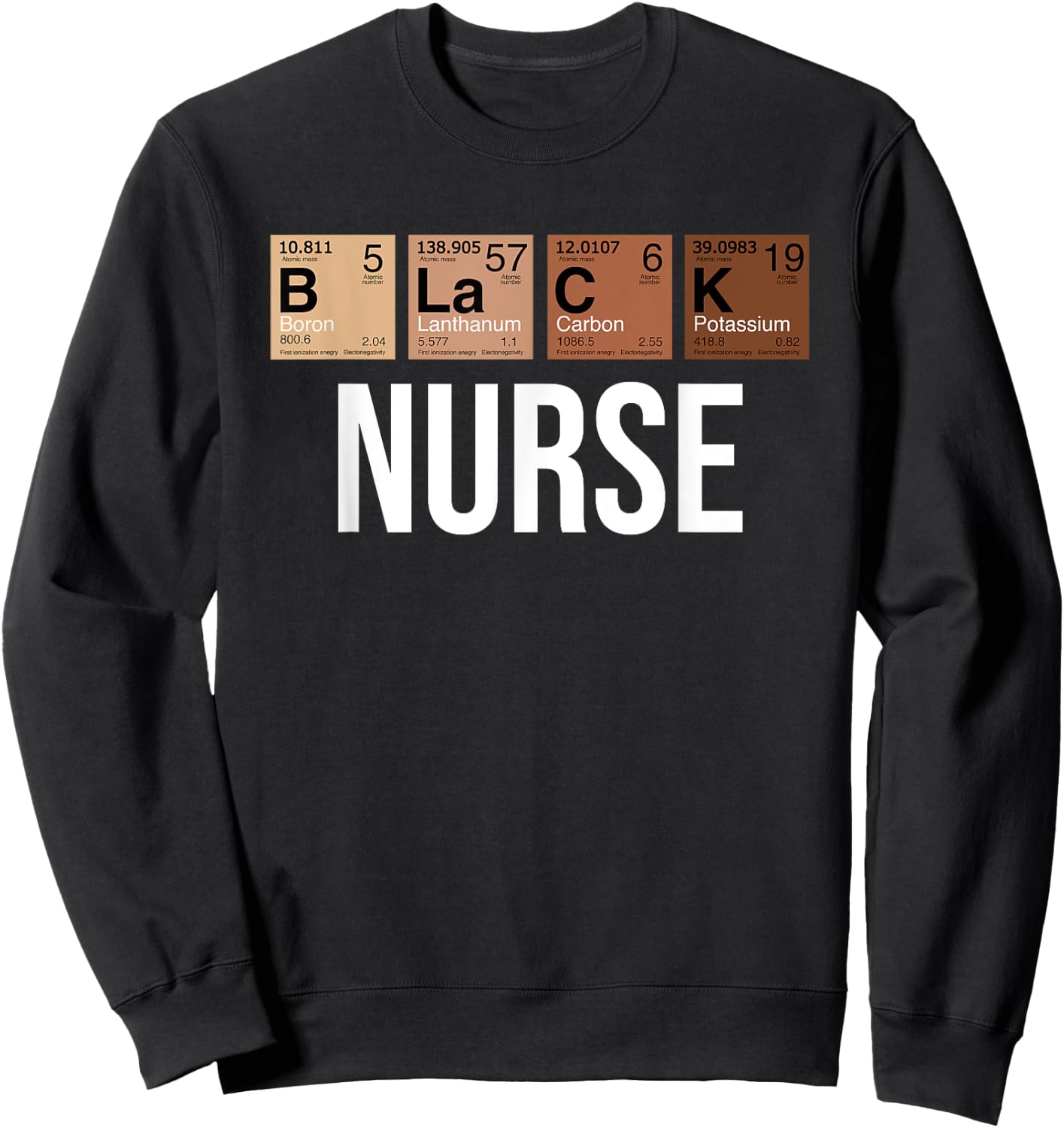 Black History Month Melanin Black Nurse Chemical Element Sweatshirt - Sweatshirt | Black