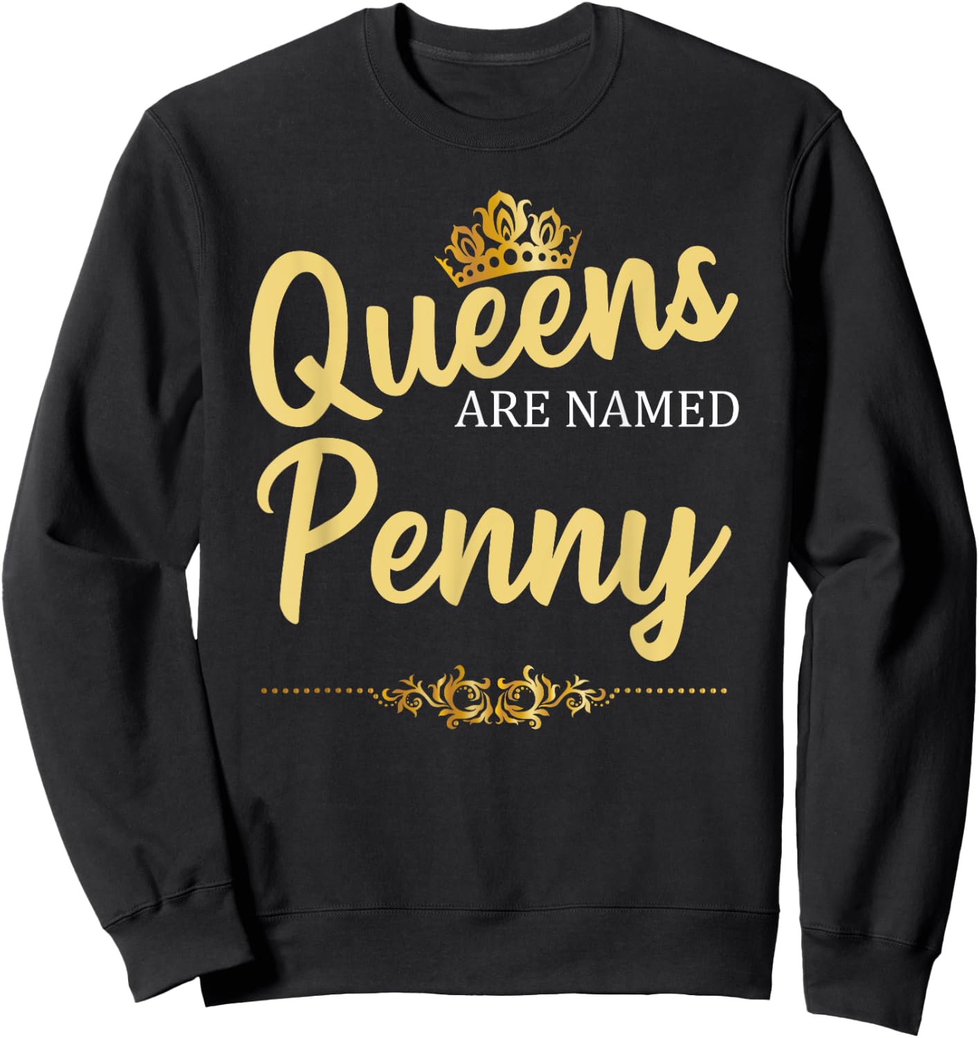 Queens Are Named PENNY Personalized Funny Birthday Name Gift Sweatshirt - Sweatshirt | Black