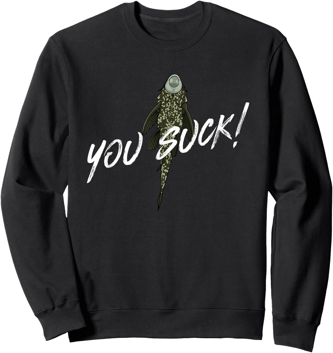 You Suck - Plecostomus Catfish Fish Keeper Pleco Sucker Fish Sweatshirt - Sweatshirt | Black