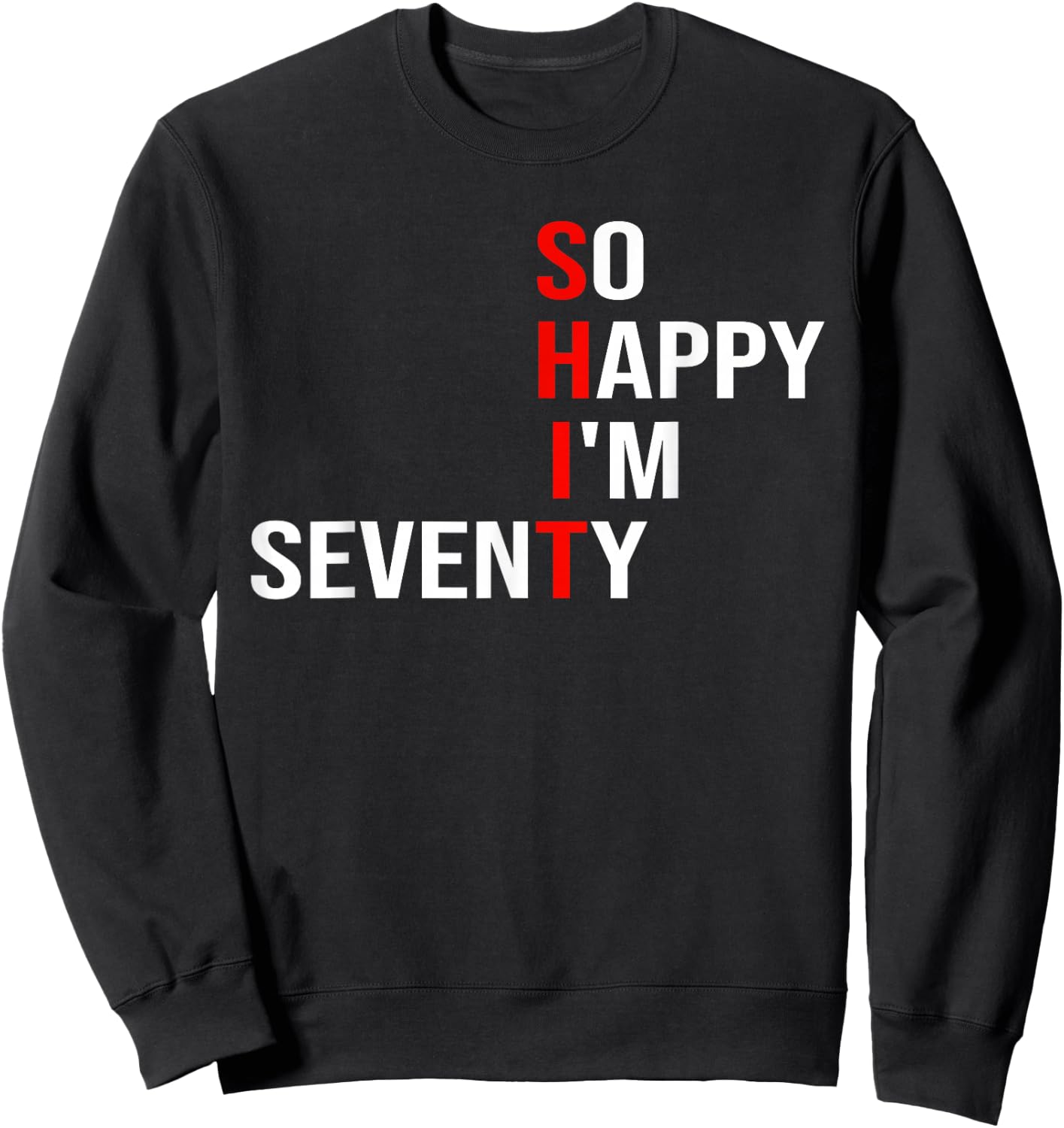 So Happy I'm Seventy Funny 70 Years Old 70th Birthday Gifts Sweatshirt - Sweatshirt | Black