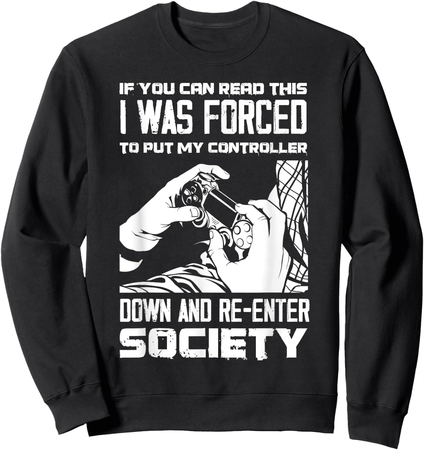 Put Controller Down Re-Enter Society Funny Gamer Sweatshirt - Sweatshirt | Black