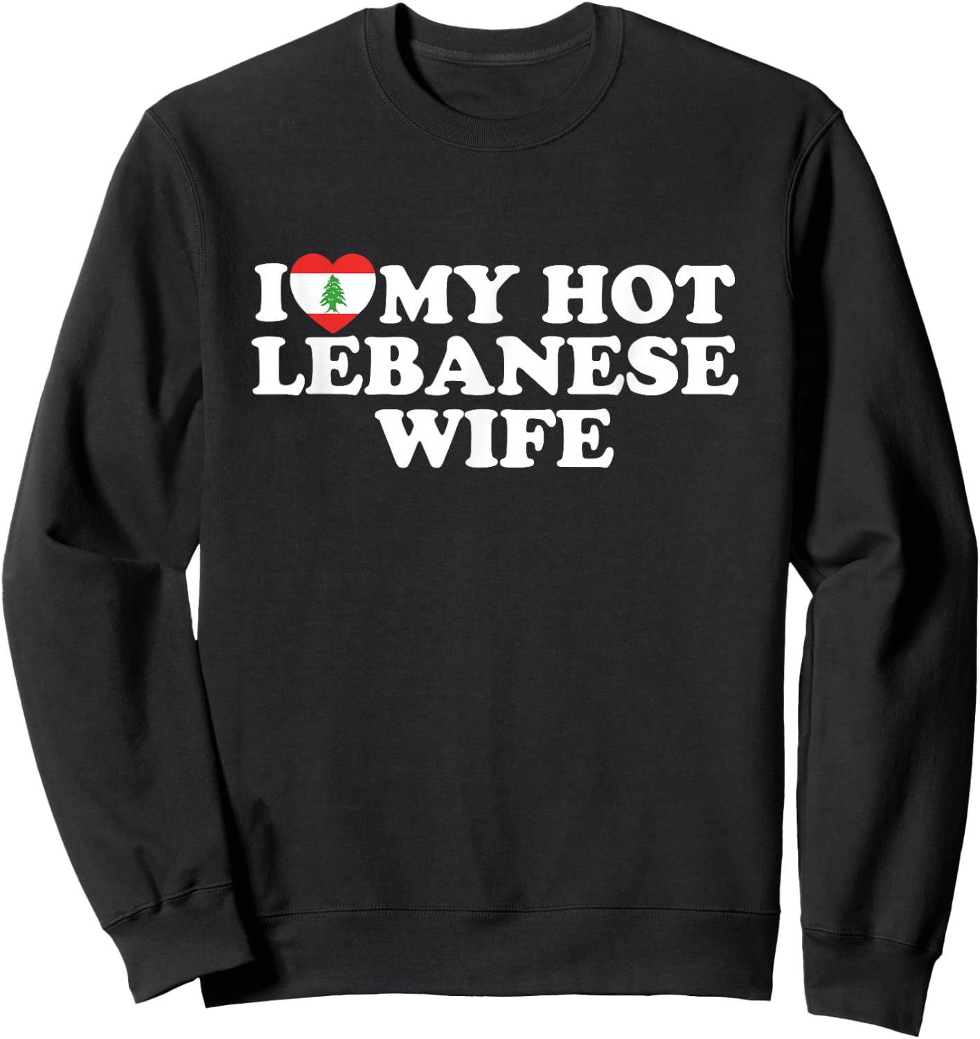 I Love My Hot Lebanese Wife Sweatshirt - Sweatshirt | Black
