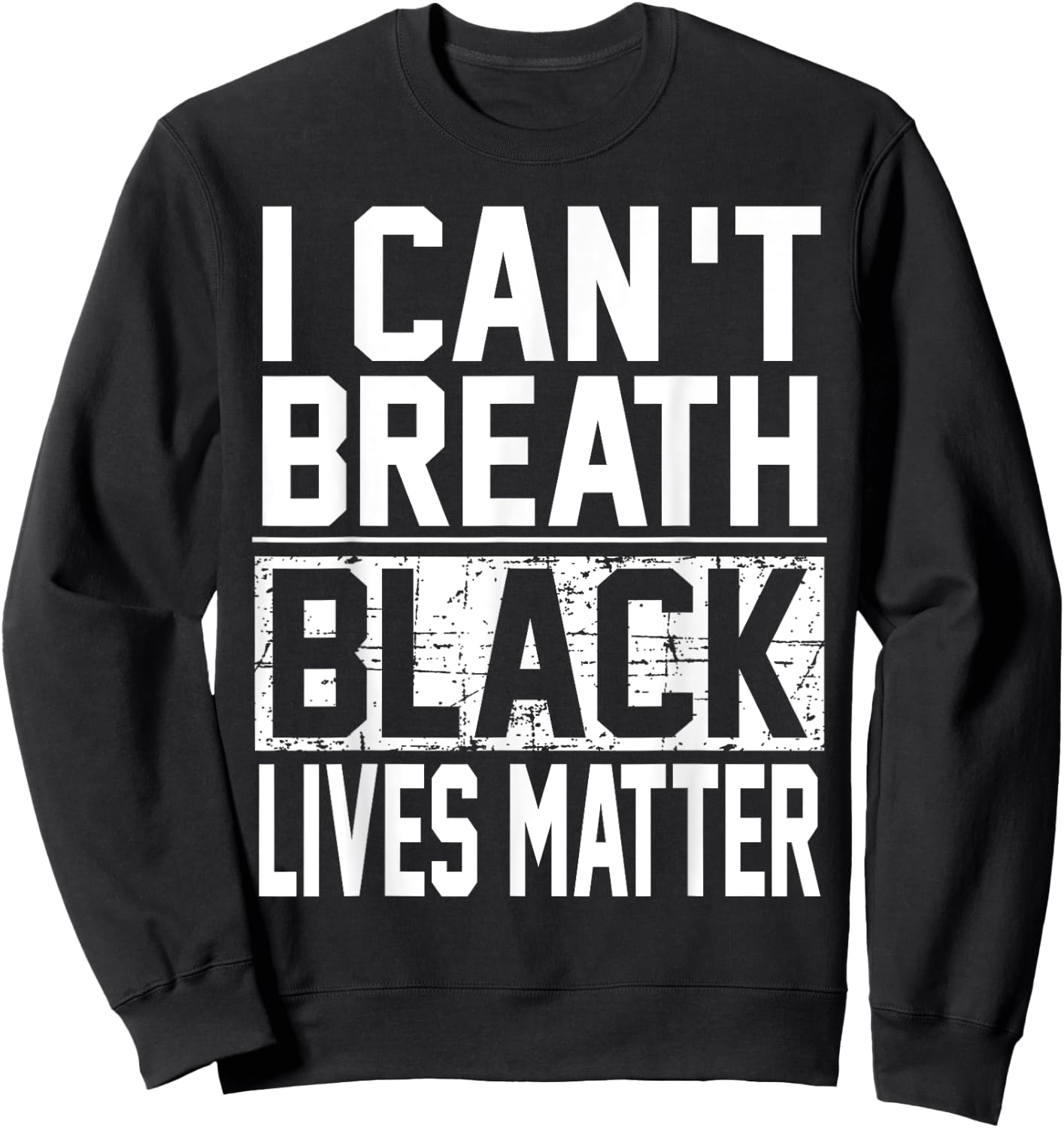 Unique I Cant Breath Black Lives Matter Sweatshirt - Sweatshirt | Black