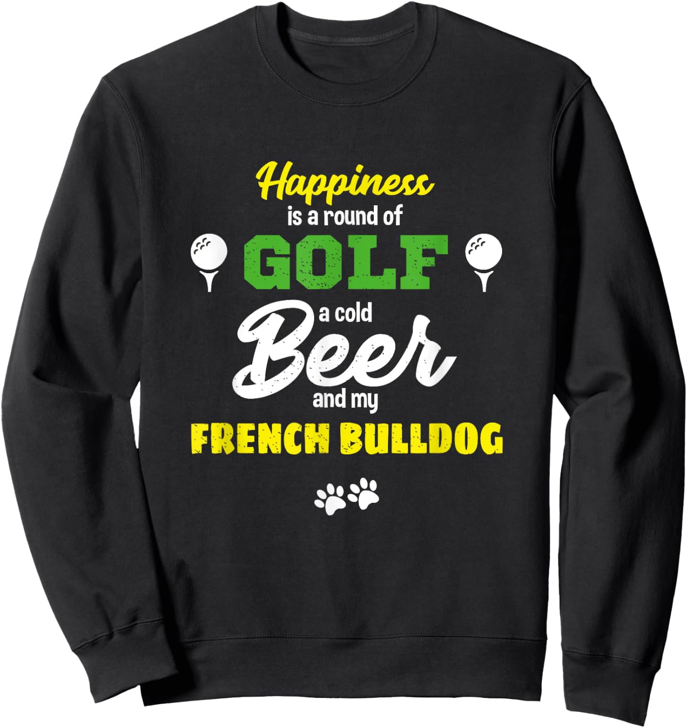 Happiness Golf Beer And My French Bulldog Humor Sweatshirt - Sweatshirt | Black