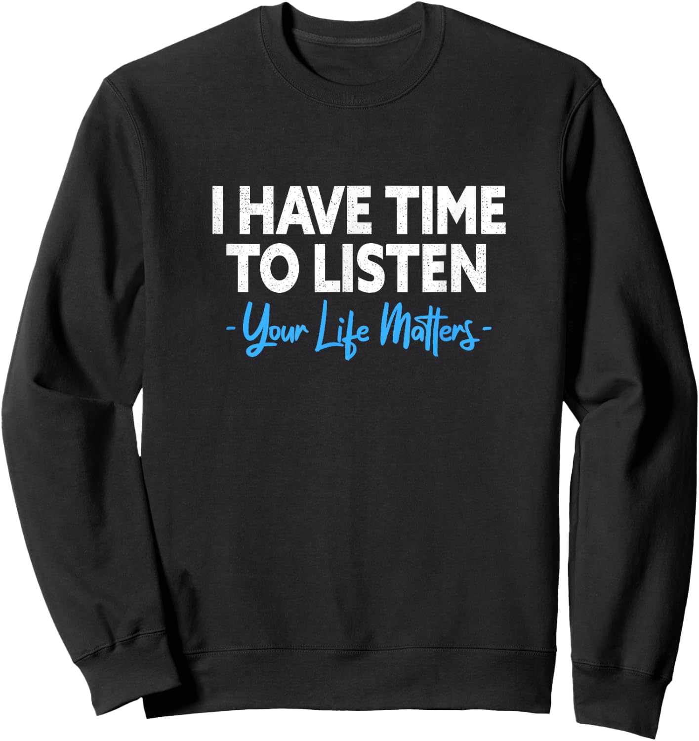 I Have Time To Listen Mental Health Suicide Prevention Sweatshirt - Sweatshirt | Black