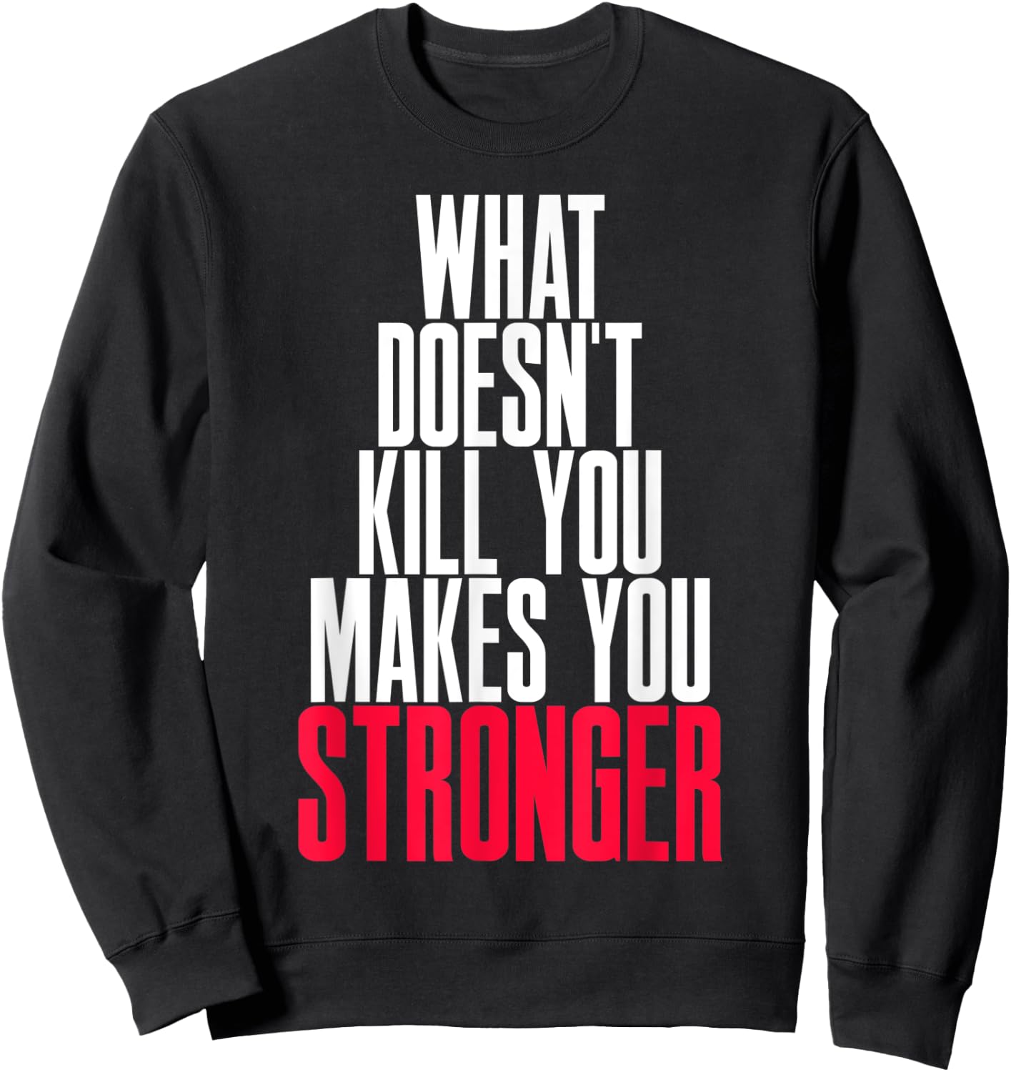 What Doesn't Kill You Makes You Stronger Sweatshirt - Sweatshirt | Black