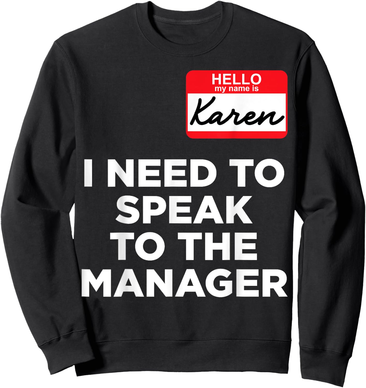 Hello My Name Is Karen And I Need To Speak To The Manger Sweatshirt - Sweatshirt | Black