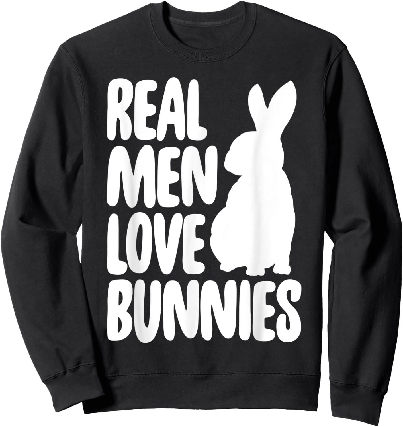 Funny Real Men Love Bunnies Shirt Bunny Lovers Gifts Sweatshirt - Sweatshirt | Black