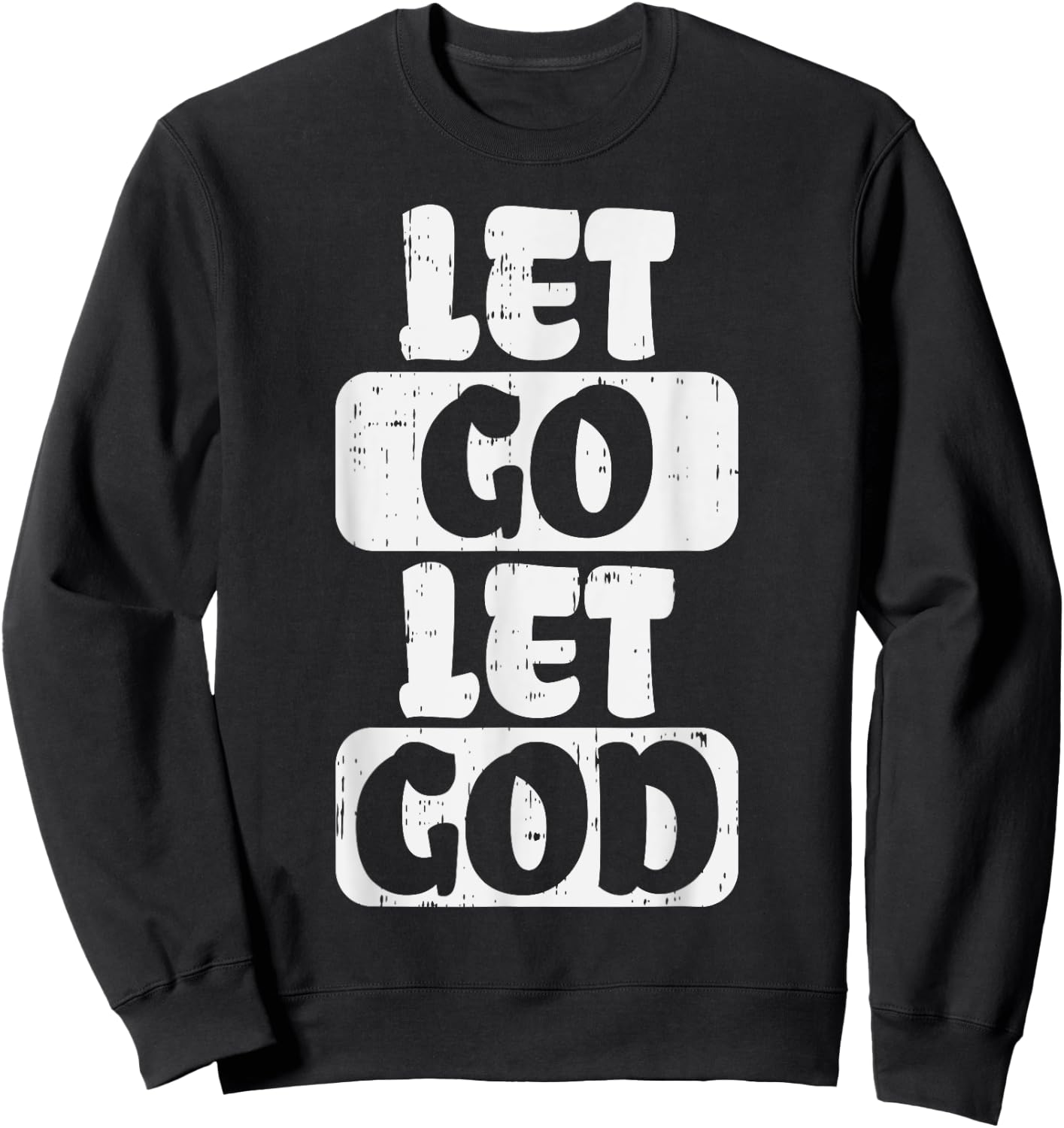 Let Go Let God Jesus Faith Quote Religious Christian Gift Sweatshirt - Sweatshirt | Black