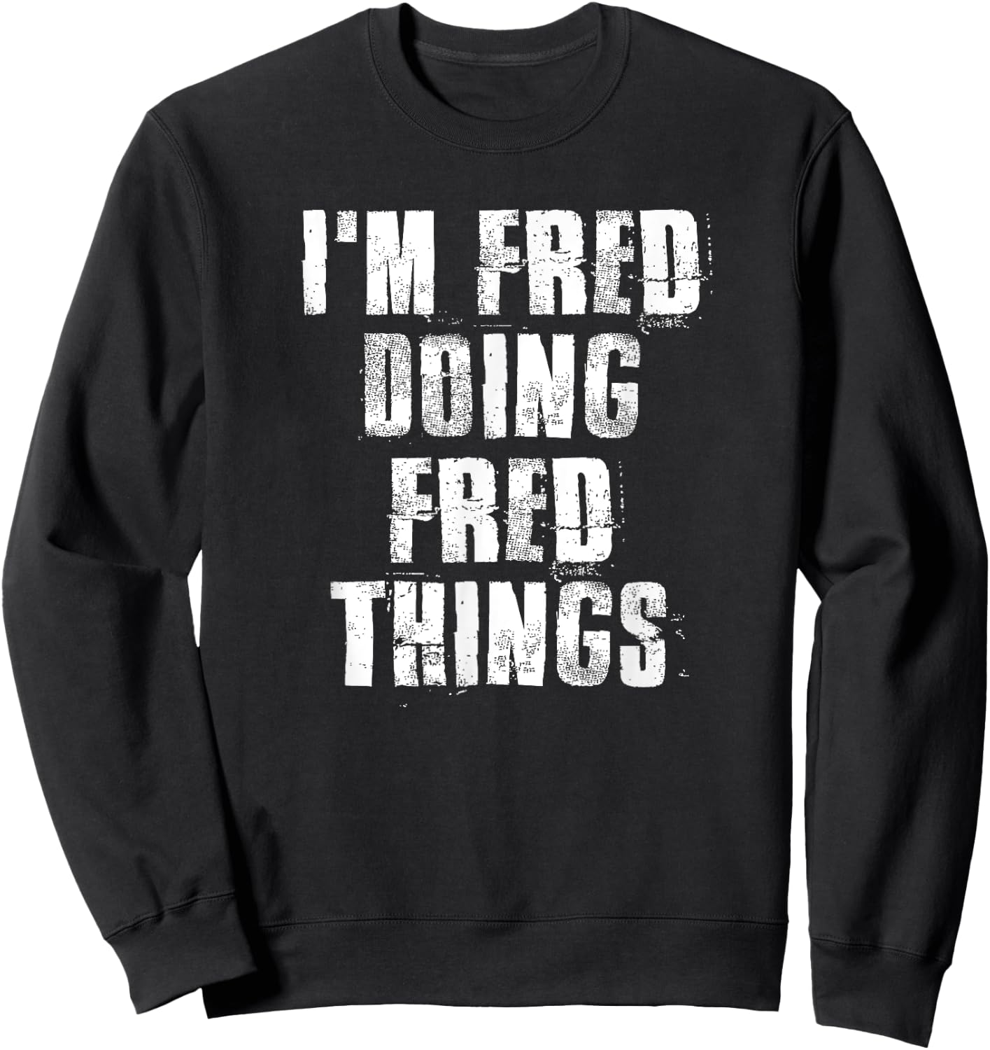 i'm Fred Doing Fred Things Funny Fred Sayings Proud Fred Sweatshirt - Sweatshirt | Black